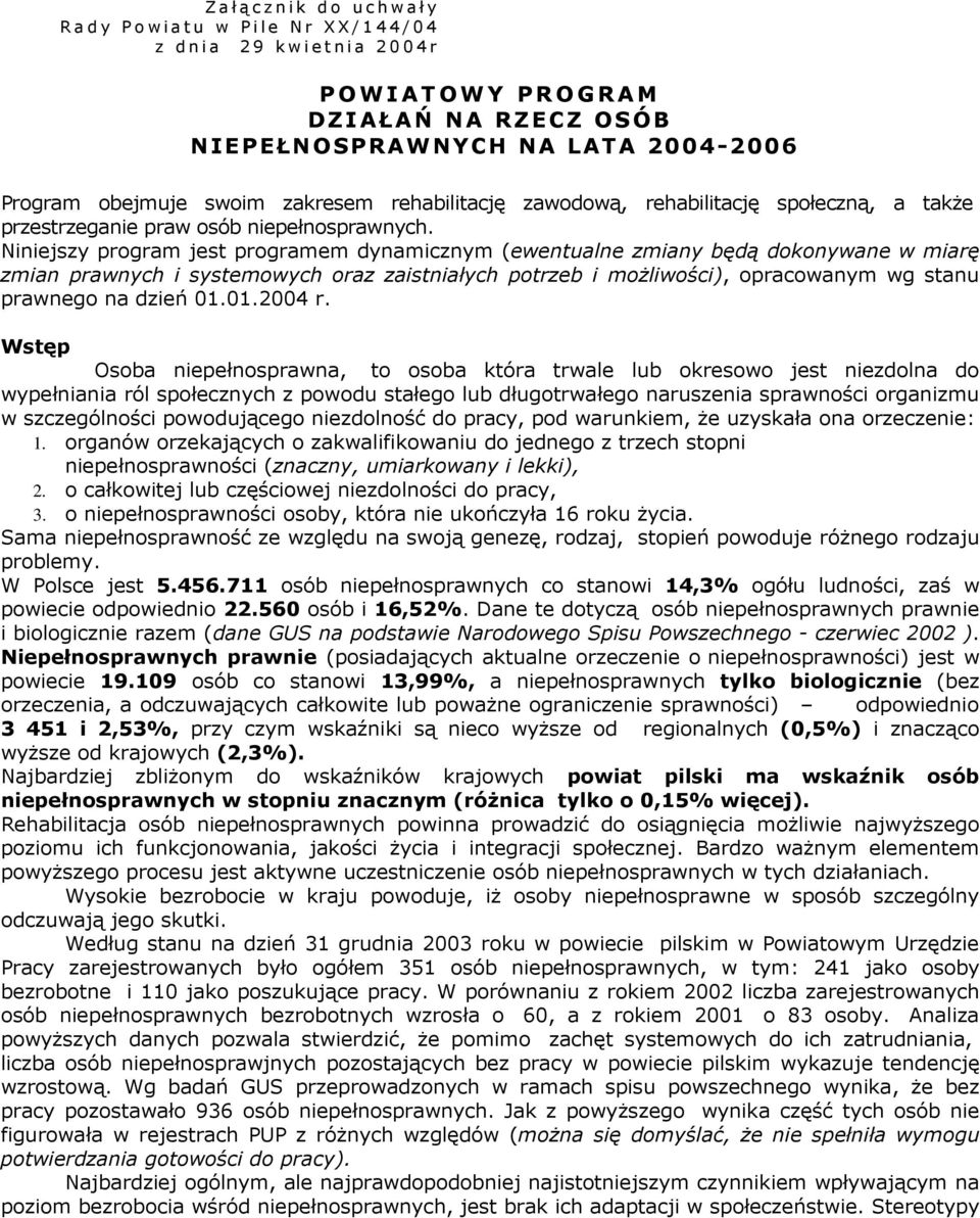 Niniejszy program jest programem dynamicznym (ewentualne zmiany będą dokonywane w miarę zmian prawnych i systemowych oraz zaistniałych potrzeb i moŝliwości), opracowanym wg stanu prawnego na dzień 01.