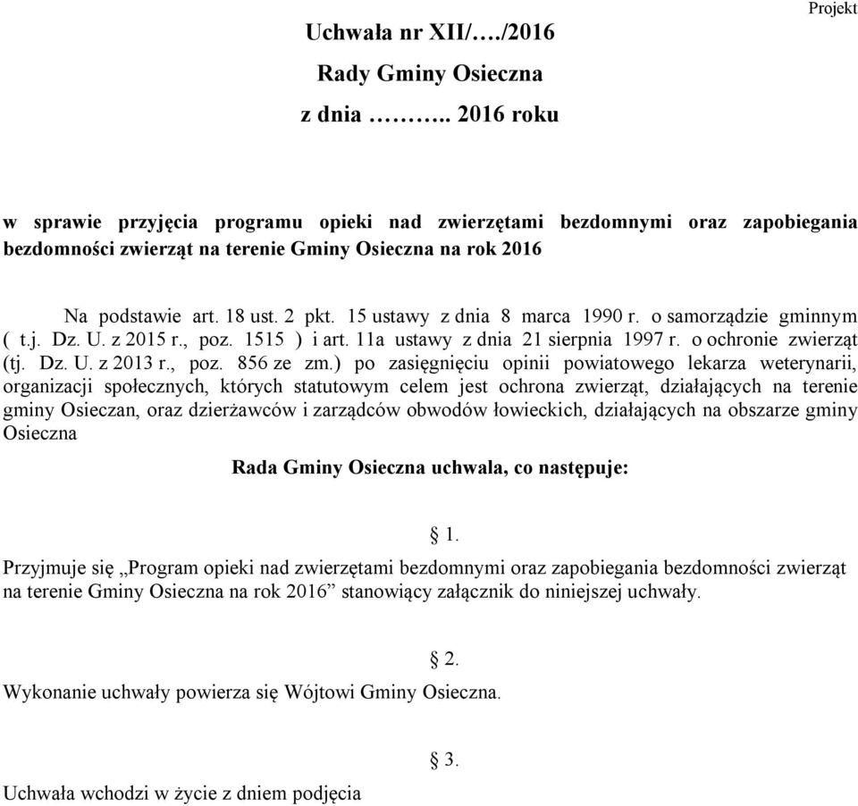 15 ustawy z dnia 8 marca 1990 r. o samorządzie gminnym ( t.j. Dz. U. z 2015 r., poz. 1515 ) i art. 11a ustawy z dnia 21 sierpnia 1997 r. o ochronie zwierząt (tj. Dz. U. z 2013 r., poz. 856 ze zm.