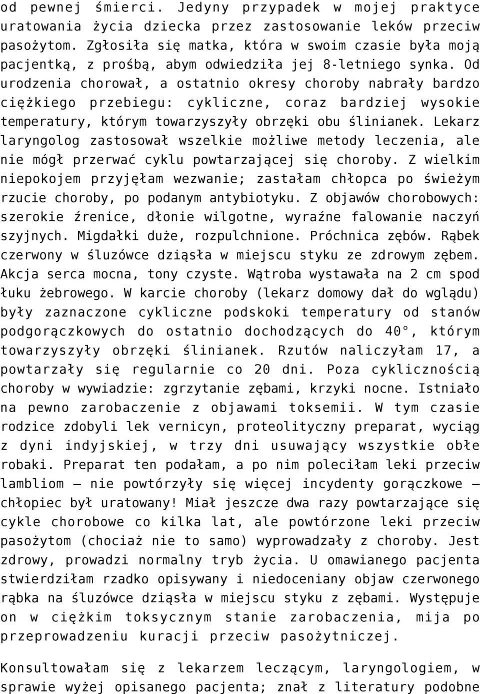 Od urodzenia chorował, a ostatnio okresy choroby nabrały bardzo ciężkiego przebiegu: cykliczne, coraz bardziej wysokie temperatury, którym towarzyszyły obrzęki obu ślinianek.