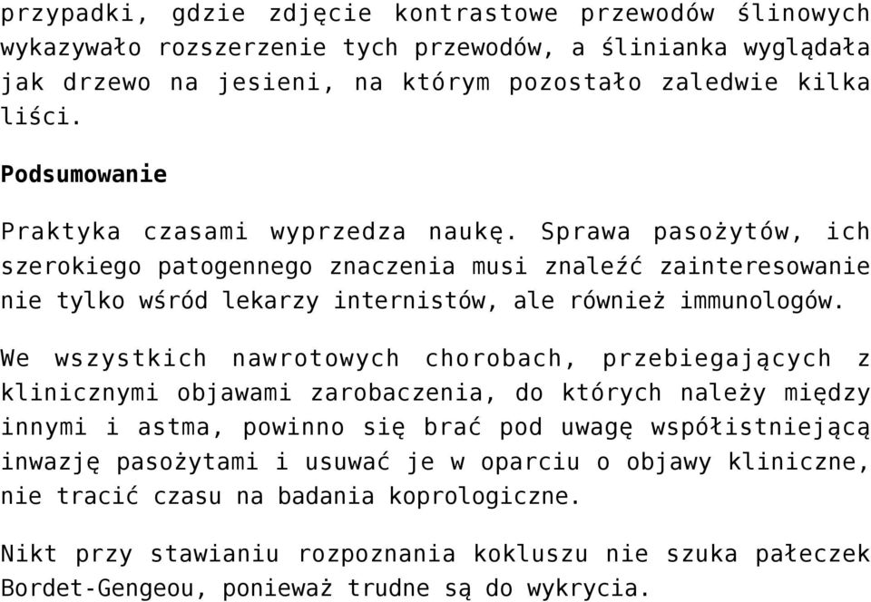 Sprawa pasożytów, ich szerokiego patogennego znaczenia musi znaleźć zainteresowanie nie tylko wśród lekarzy internistów, ale również immunologów.