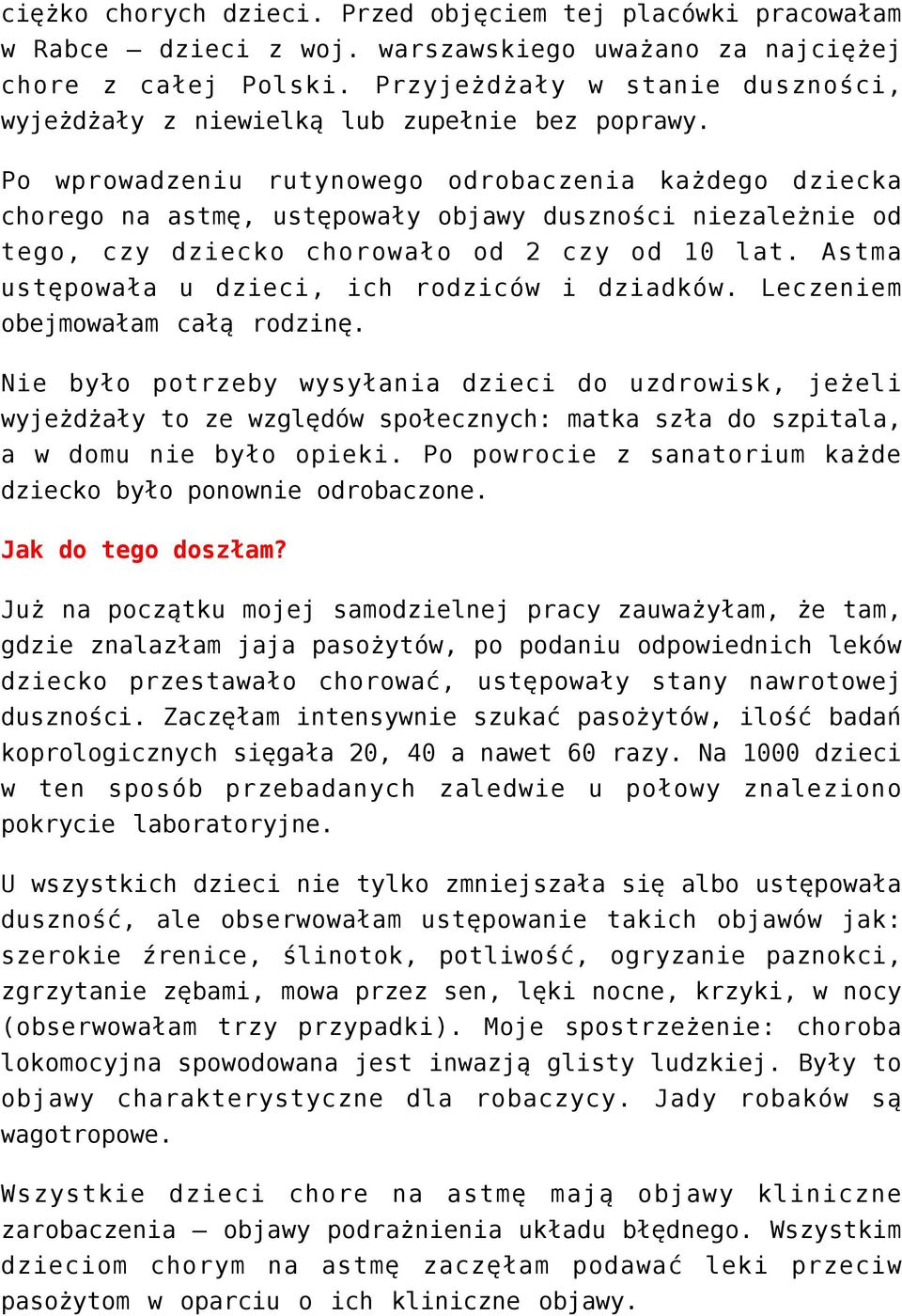 Po wprowadzeniu rutynowego odrobaczenia każdego dziecka chorego na astmę, ustępowały objawy duszności niezależnie od tego, czy dziecko chorowało od 2 czy od 10 lat.
