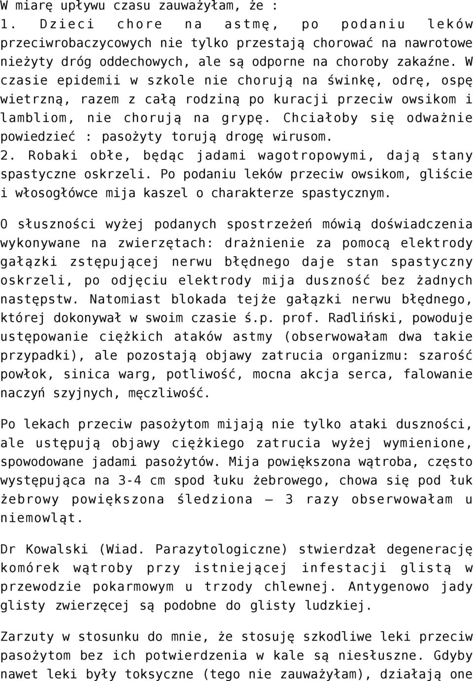 W czasie epidemii w szkole nie chorują na świnkę, odrę, ospę wietrzną, razem z całą rodziną po kuracji przeciw owsikom i lambliom, nie chorują na grypę.
