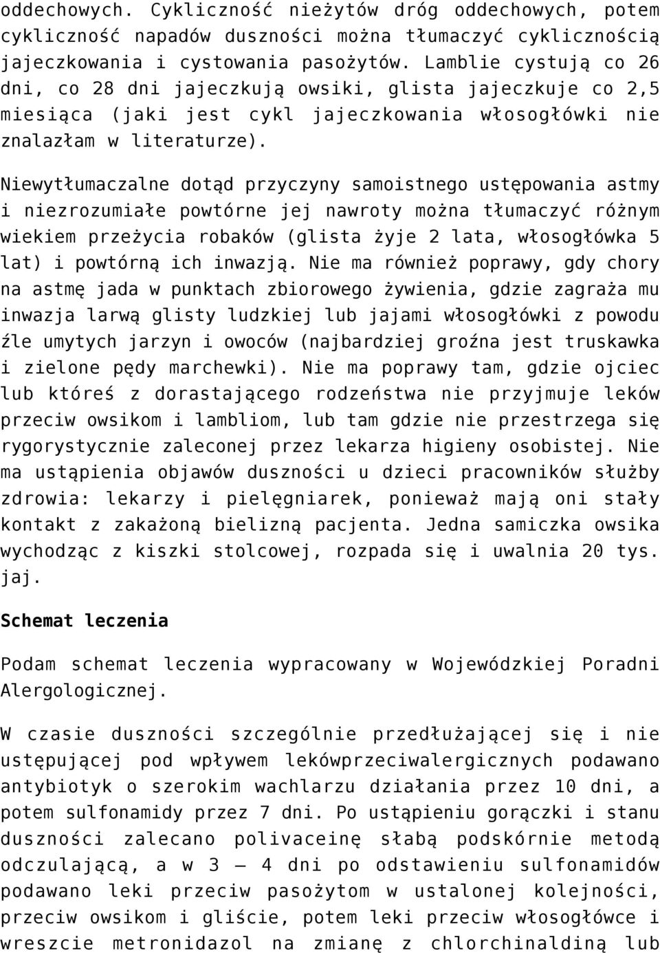 Niewytłumaczalne dotąd przyczyny samoistnego ustępowania astmy i niezrozumiałe powtórne jej nawroty można tłumaczyć różnym wiekiem przeżycia robaków (glista żyje 2 lata, włosogłówka 5 lat) i powtórną