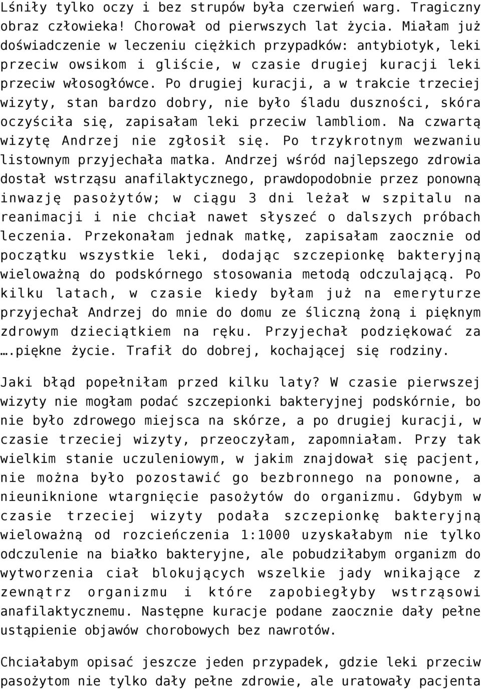 Po drugiej kuracji, a w trakcie trzeciej wizyty, stan bardzo dobry, nie było śladu duszności, skóra oczyściła się, zapisałam leki przeciw lambliom. Na czwartą wizytę Andrzej nie zgłosił się.