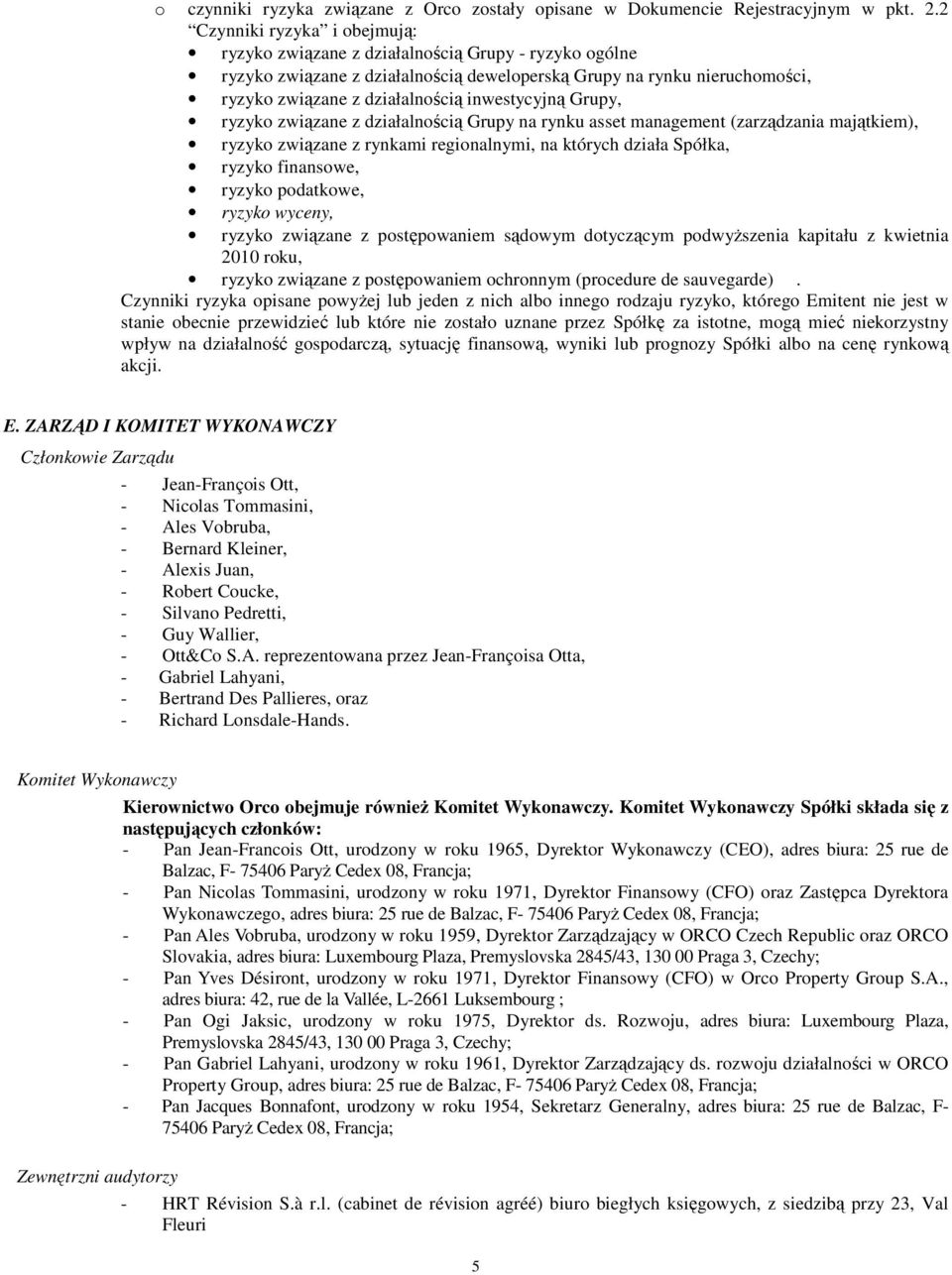 inwestycyjną Grupy, ryzyko związane z działalnością Grupy na rynku asset management (zarządzania majątkiem), ryzyko związane z rynkami regionalnymi, na których działa Spółka, ryzyko finansowe, ryzyko