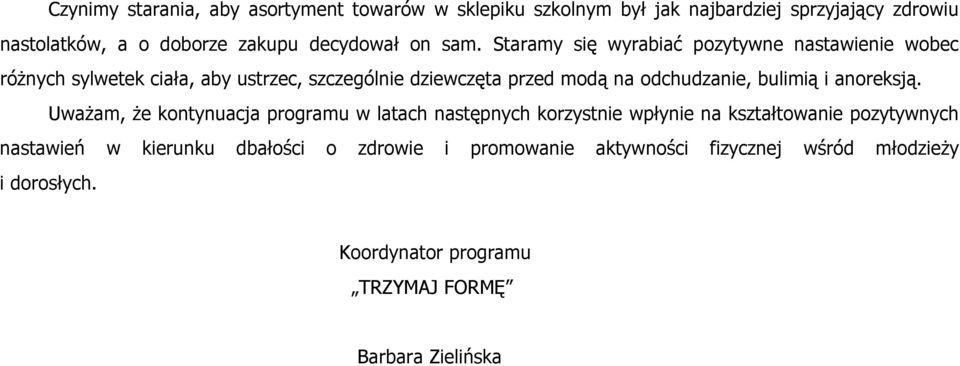 Staramy się wyrabiać pozytywne nastawienie wobec różnych sylwetek ciała, aby ustrzec, szczególnie dziewczęta przed modą na odchudzanie,