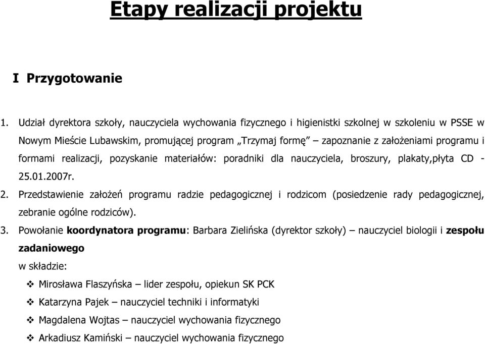 formami realizacji, pozyskanie materiałów: poradniki dla nauczyciela, broszury, plakaty,płyta CD - 25