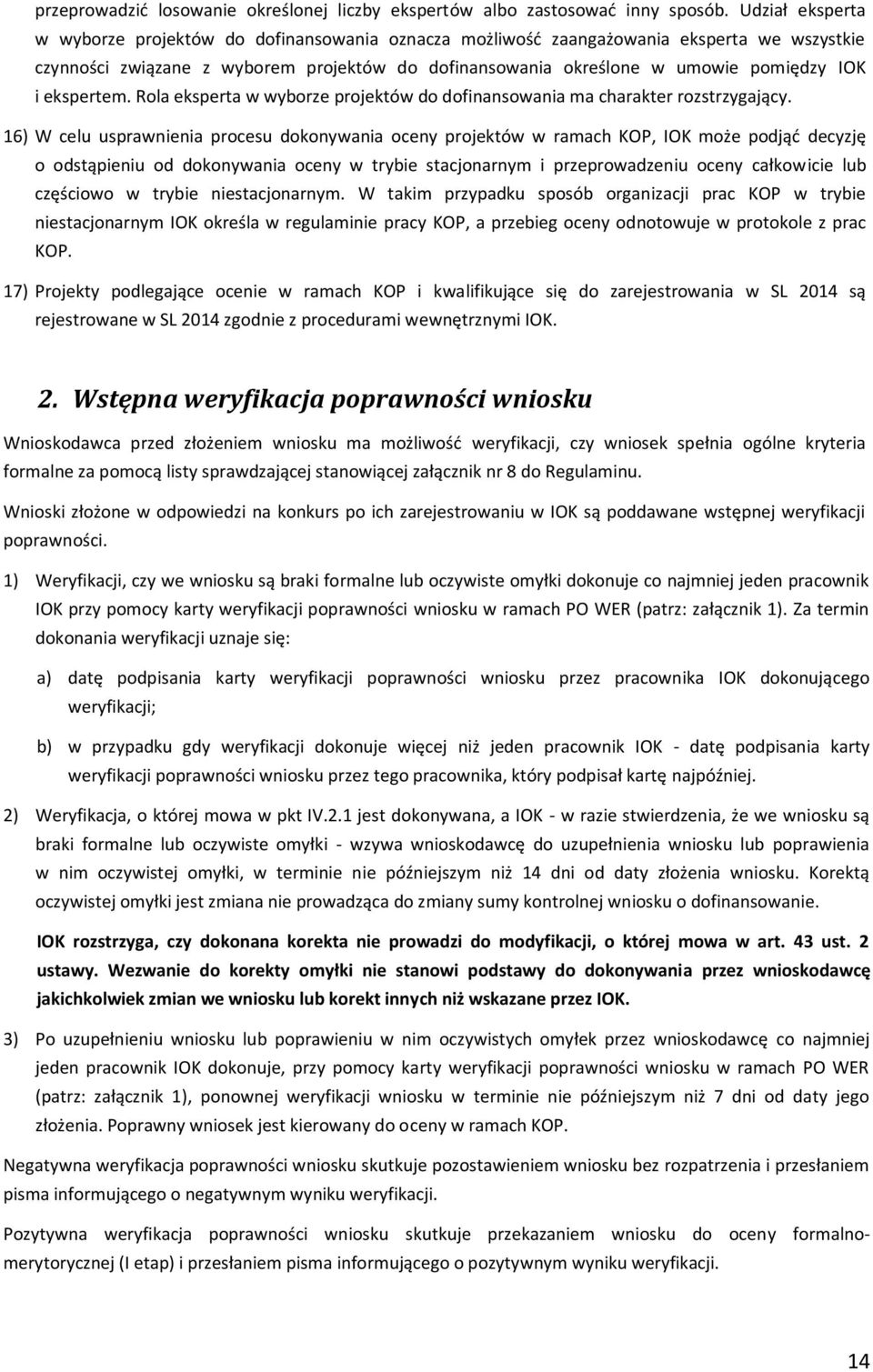 ekspertem. Rola eksperta w wyborze projektów do dofinansowania ma charakter rozstrzygający.