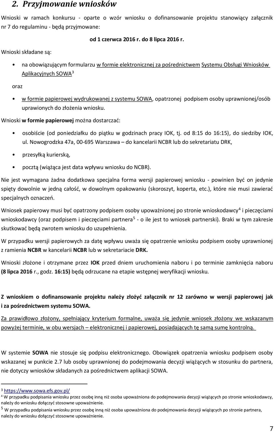 opatrzonej podpisem osoby uprawnionej/osób uprawionych do złożenia wniosku. Wnioski w formie papierowej można dostarczać: osobiście (od poniedziałku do piątku w godzinach pracy IOK, tj.