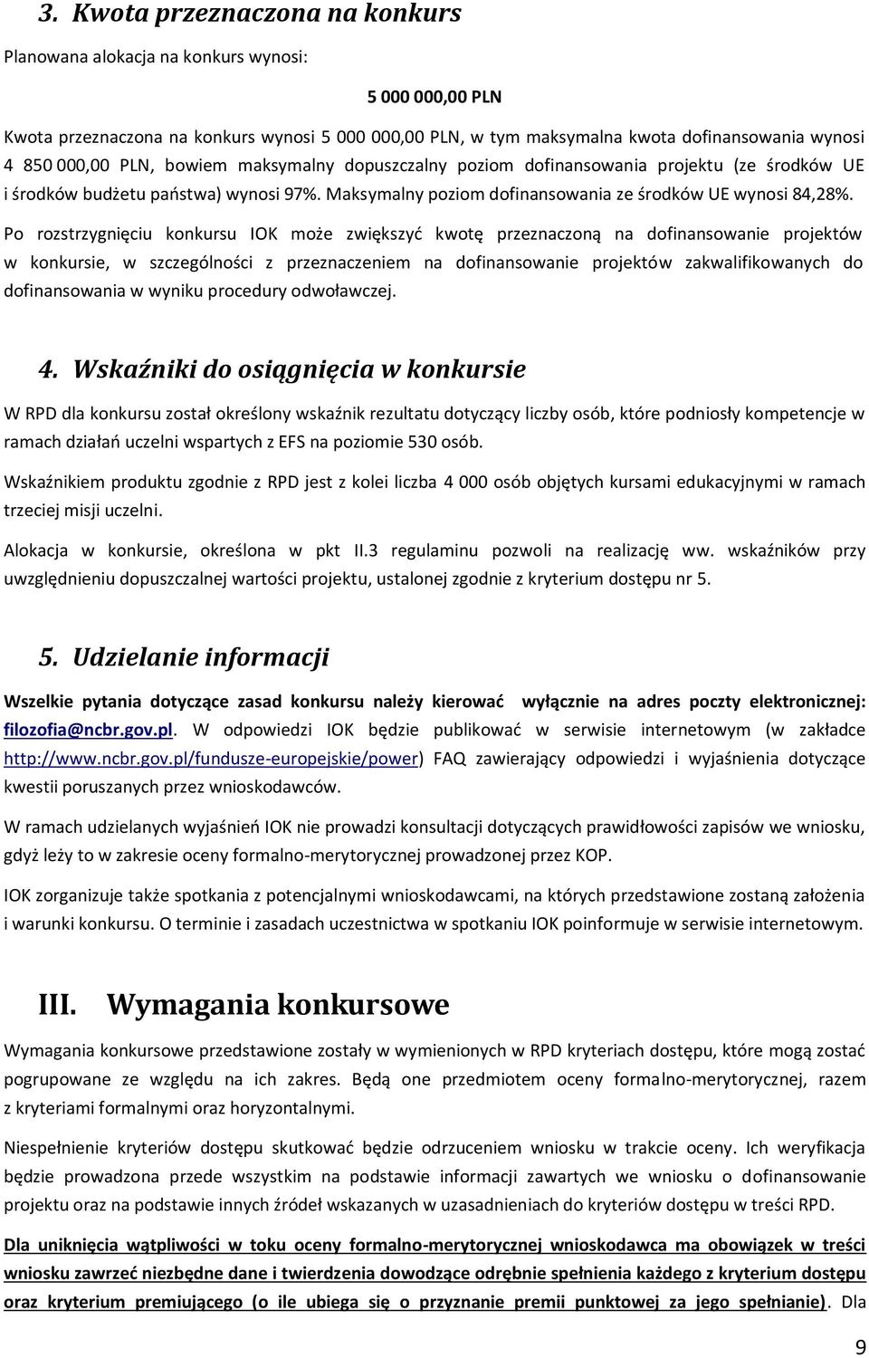 Po rozstrzygnięciu konkursu IOK może zwiększyć kwotę przeznaczoną na dofinansowanie projektów w konkursie, w szczególności z przeznaczeniem na dofinansowanie projektów zakwalifikowanych do