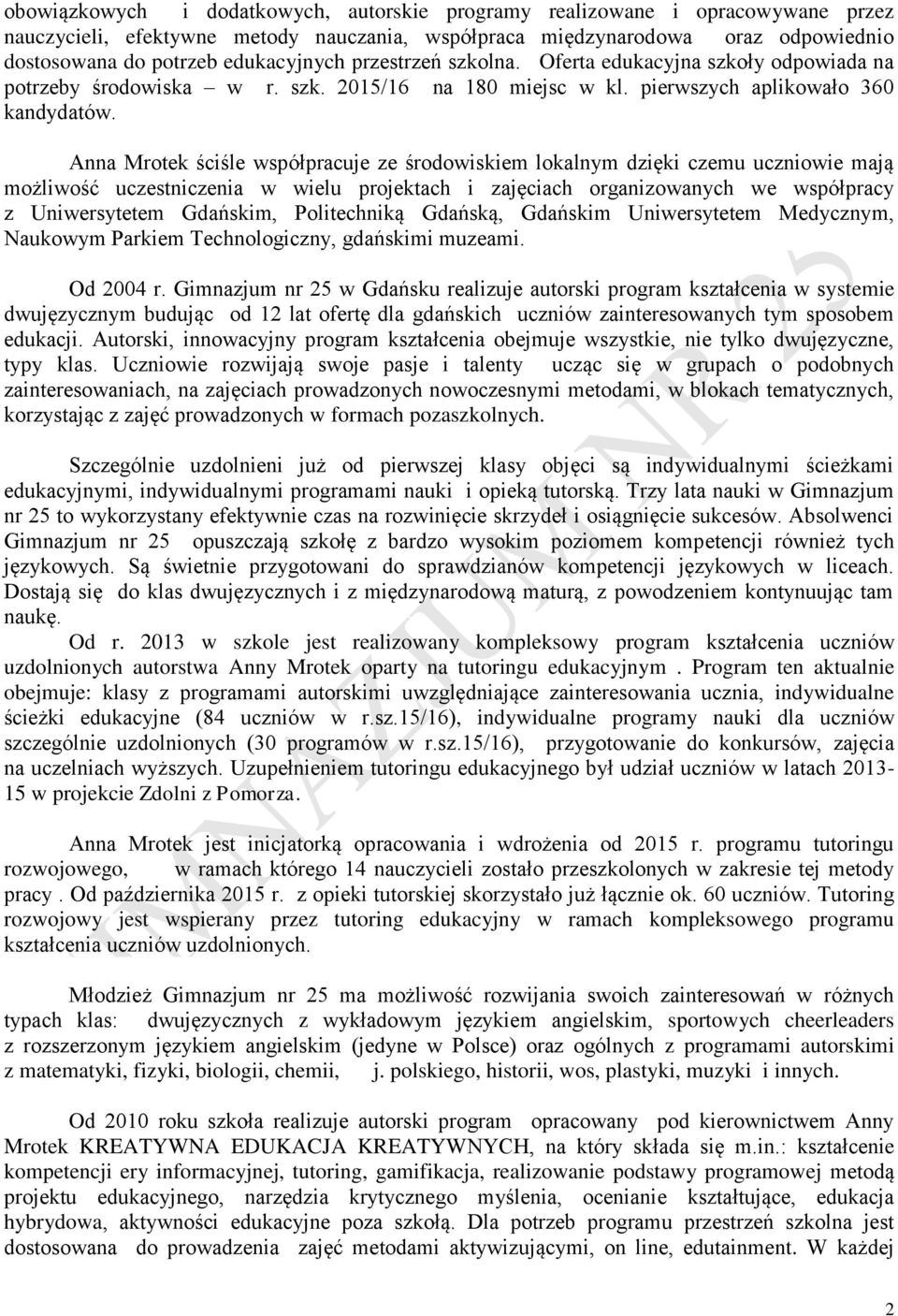 Anna Mrotek ściśle współpracuje ze środowiskiem lokalnym dzięki czemu uczniowie mają możliwość uczestniczenia w wielu projektach i zajęciach organizowanych we współpracy z Uniwersytetem Gdańskim,