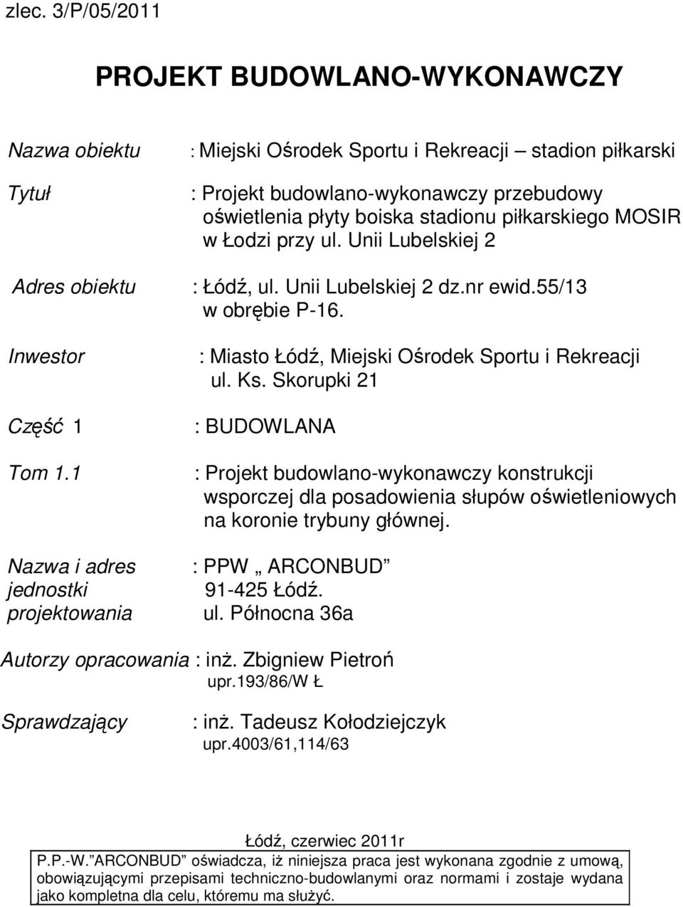 przy ul. Unii Lubelskiej 2 : Łódź, ul. Unii Lubelskiej 2 dz.nr ewid.55/13 w obrębie P-16. : Miasto Łódź, Miejski Ośrodek Sportu i Rekreacji ul. Ks.