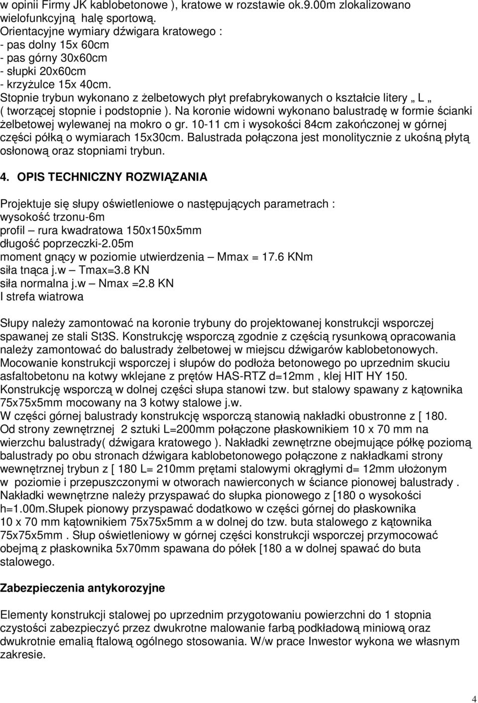 Stopnie trybun wykonano z Ŝelbetowych płyt prefabrykowanych o kształcie litery L ( tworzącej stopnie i podstopnie ).