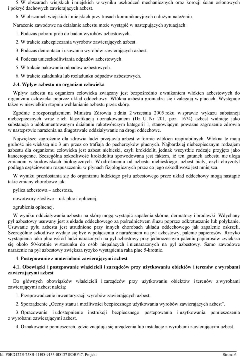 Podczas poboru prób do badań wyrobów azbestowych. 2. W trakcie zabezpieczania wyróbów zawierających azbest. 3. Podczas demontażu i usuwania wyrobów zawierających azbest. 4.