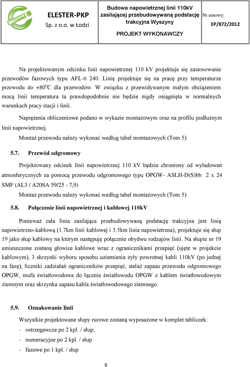 projektuje się zastosowanie przewodów fazowych typu AFL-6 240. Linię projektuje się na pracę przy temperaturze przewodu do +80 o C dla przewodów.