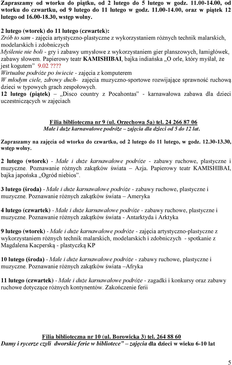 umysłowe z wykorzystaniem gier planszowych, łamigłówek, zabawy słowem. Papierowy teatr KAMISHIBAI, bajka indiańska O orle, który myślał, że jest kogutem 9.02?