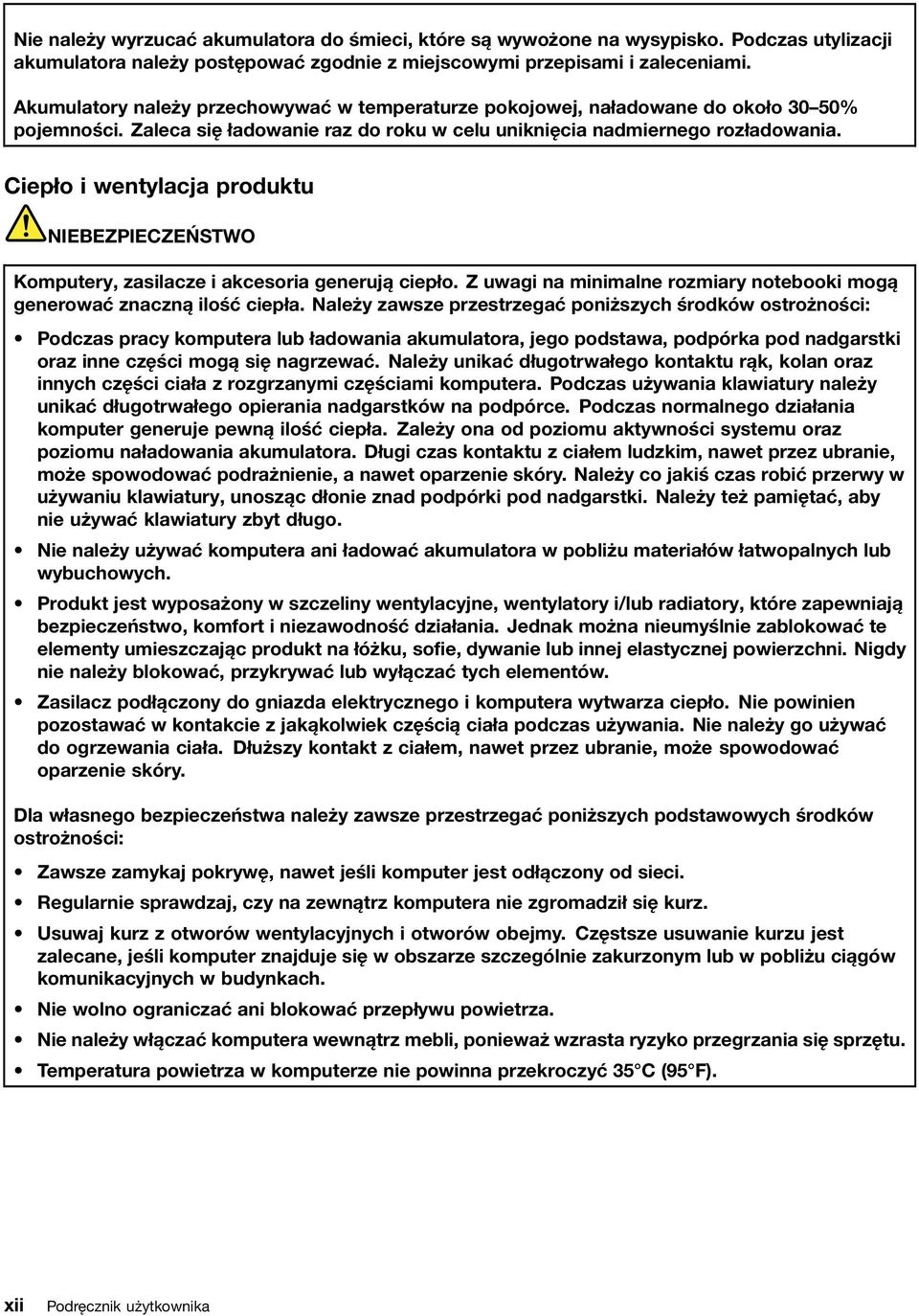 Ciepło i wentylacja produktu NIEBEZPIECZEŃSTWO Komputery, zasilacze i akcesoria generują ciepło. Z uwagi na minimalne rozmiary notebooki mogą generować znaczną ilość ciepła.