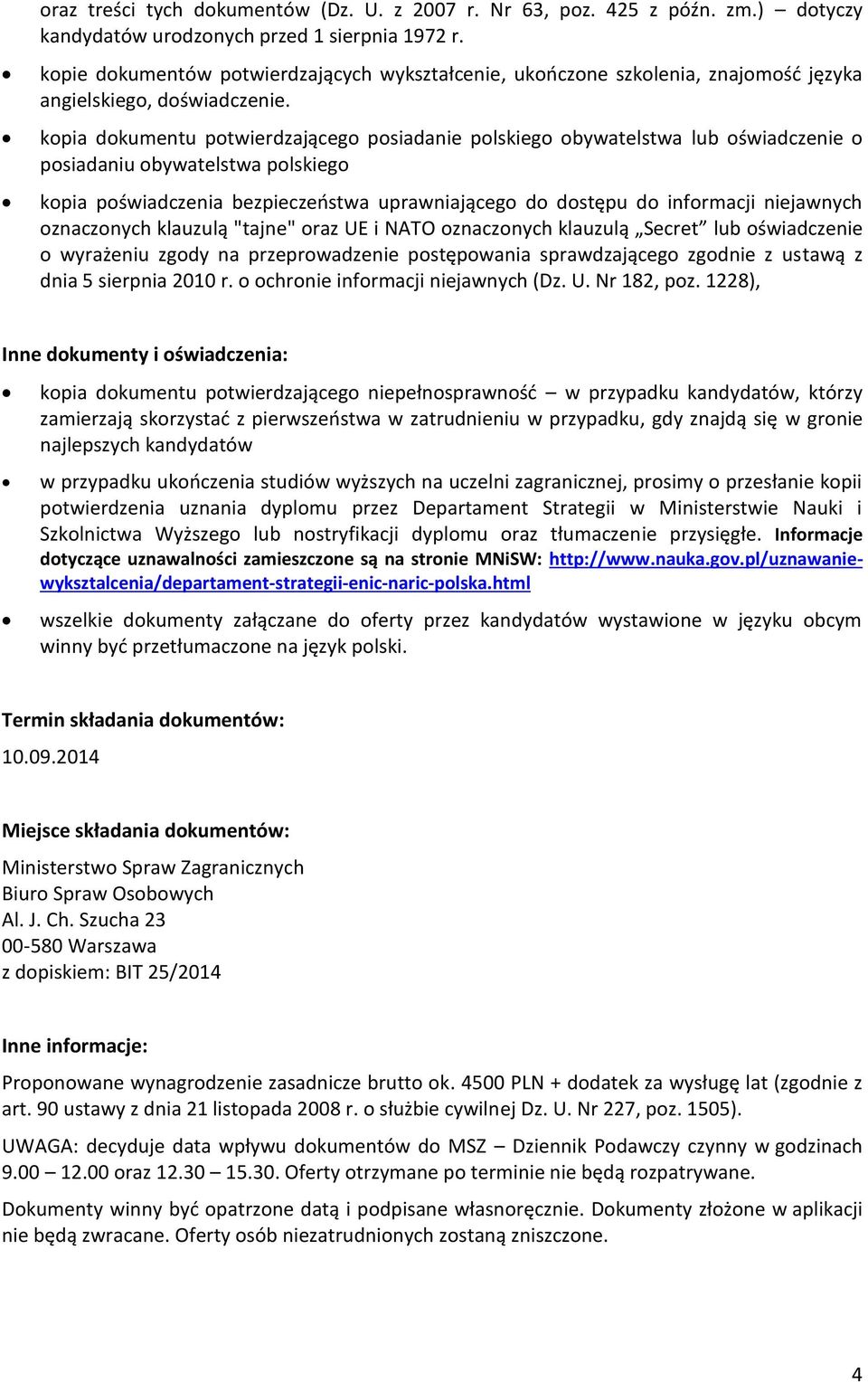 kopia dokumentu potwierdzającego posiadanie polskiego obywatelstwa lub oświadczenie o posiadaniu obywatelstwa polskiego kopia poświadczenia bezpieczeństwa uprawniającego do dostępu do informacji