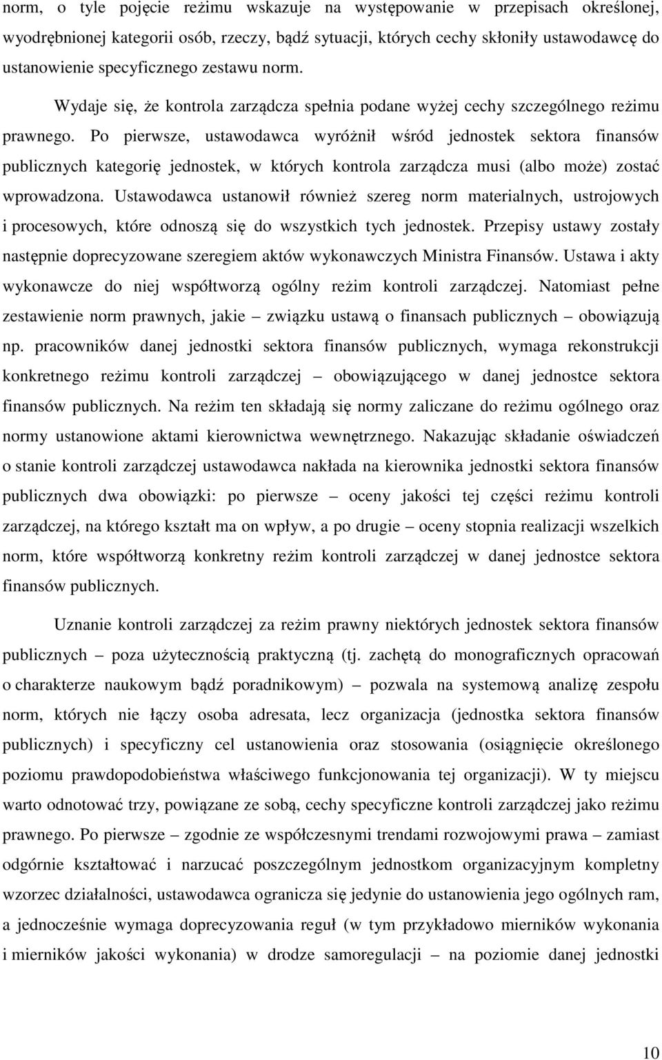 Po pierwsze, ustawodawca wyróżnił wśród jednostek sektora finansów publicznych kategorię jednostek, w których kontrola zarządcza musi (albo może) zostać wprowadzona.