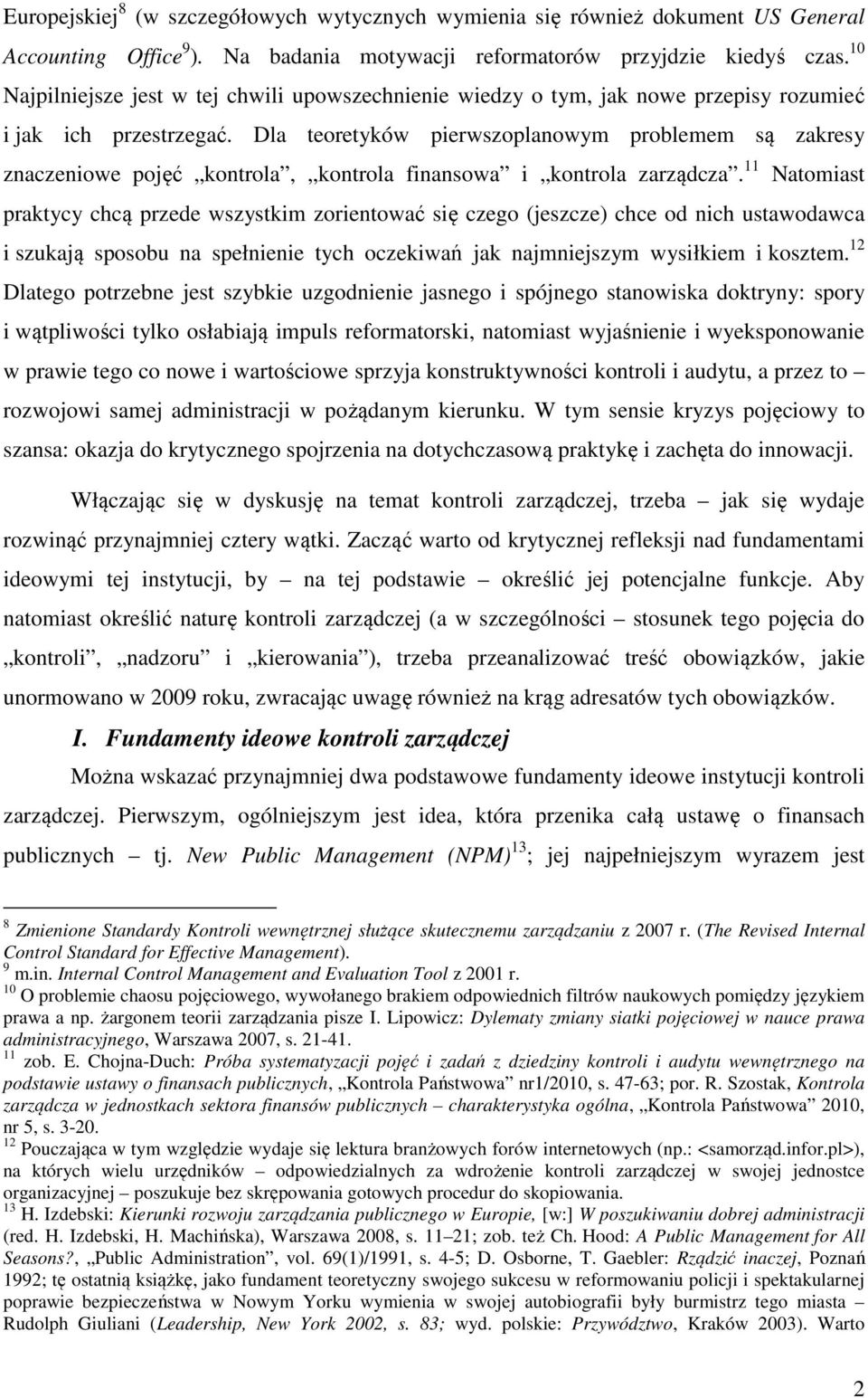 Dla teoretyków pierwszoplanowym problemem są zakresy znaczeniowe pojęć kontrola, kontrola finansowa i kontrola zarządcza.