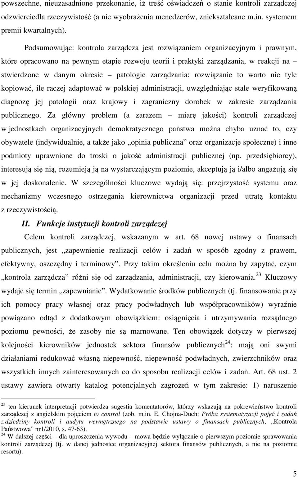 patologie zarządzania; rozwiązanie to warto nie tyle kopiować, ile raczej adaptować w polskiej administracji, uwzględniając stale weryfikowaną diagnozę jej patologii oraz krajowy i zagraniczny