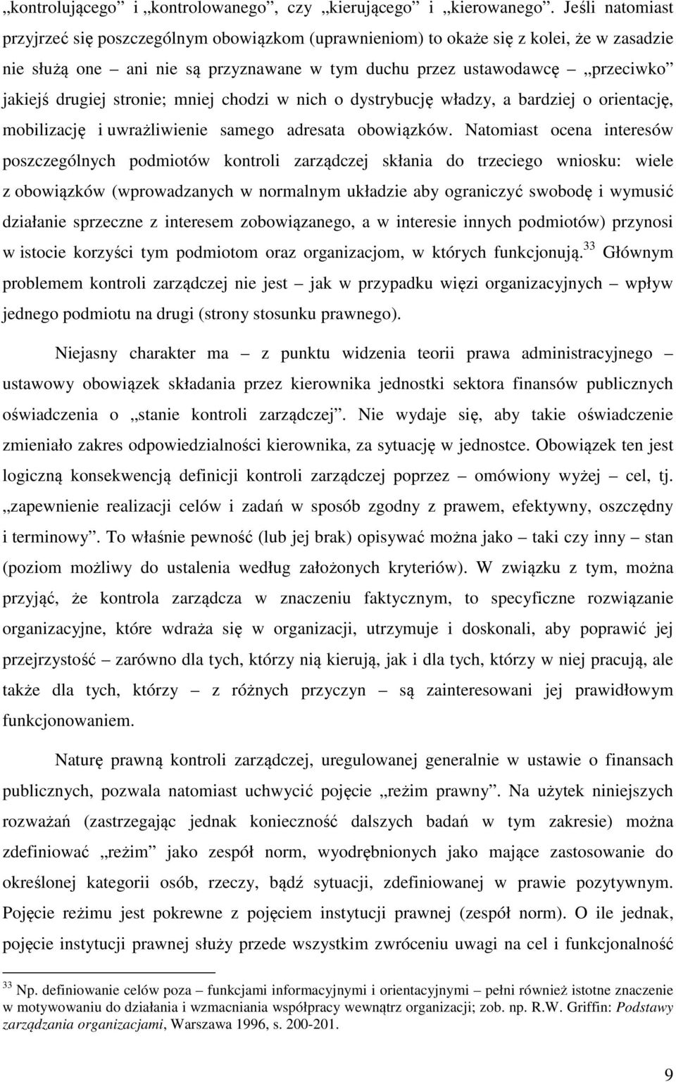 stronie; mniej chodzi w nich o dystrybucję władzy, a bardziej o orientację, mobilizację i uwrażliwienie samego adresata obowiązków.