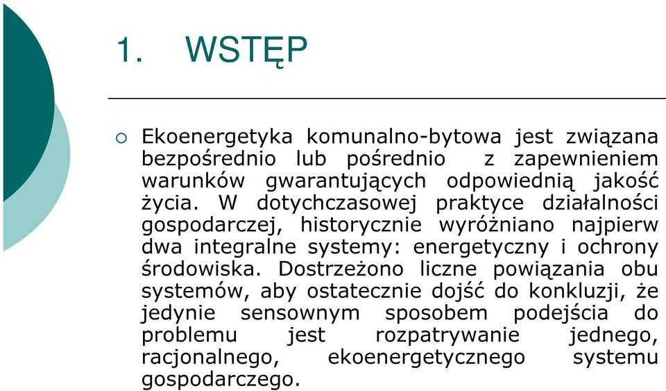 W dotychczasowej praktyce działalności gospodarczej, historycznie wyróŝniano najpierw dwa integralne systemy: energetyczny i