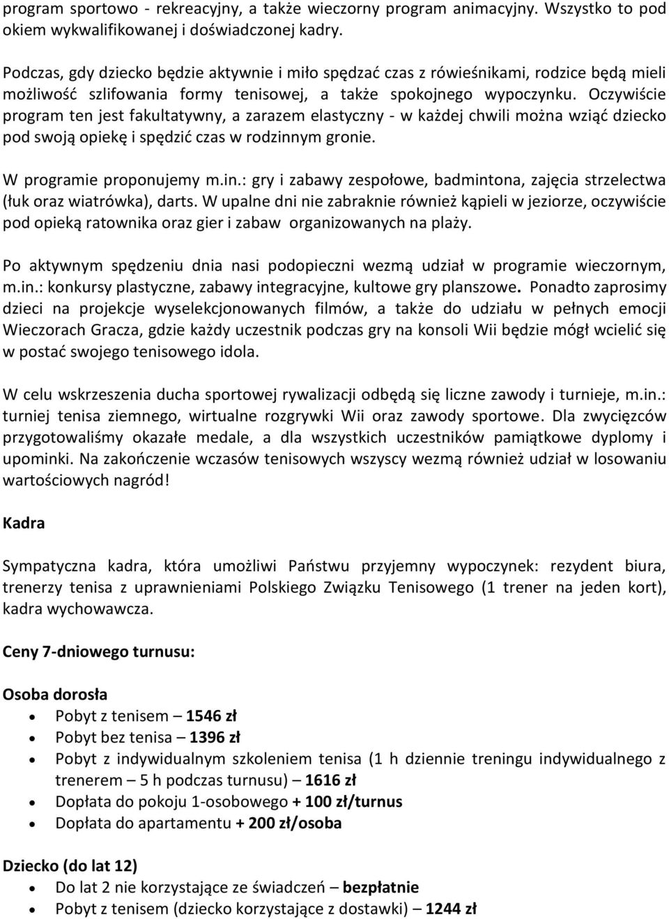 Oczywiście program ten jest fakultatywny, a zarazem elastyczny - w każdej chwili można wziąd dziecko pod swoją opiekę i spędzid czas w rodzinn