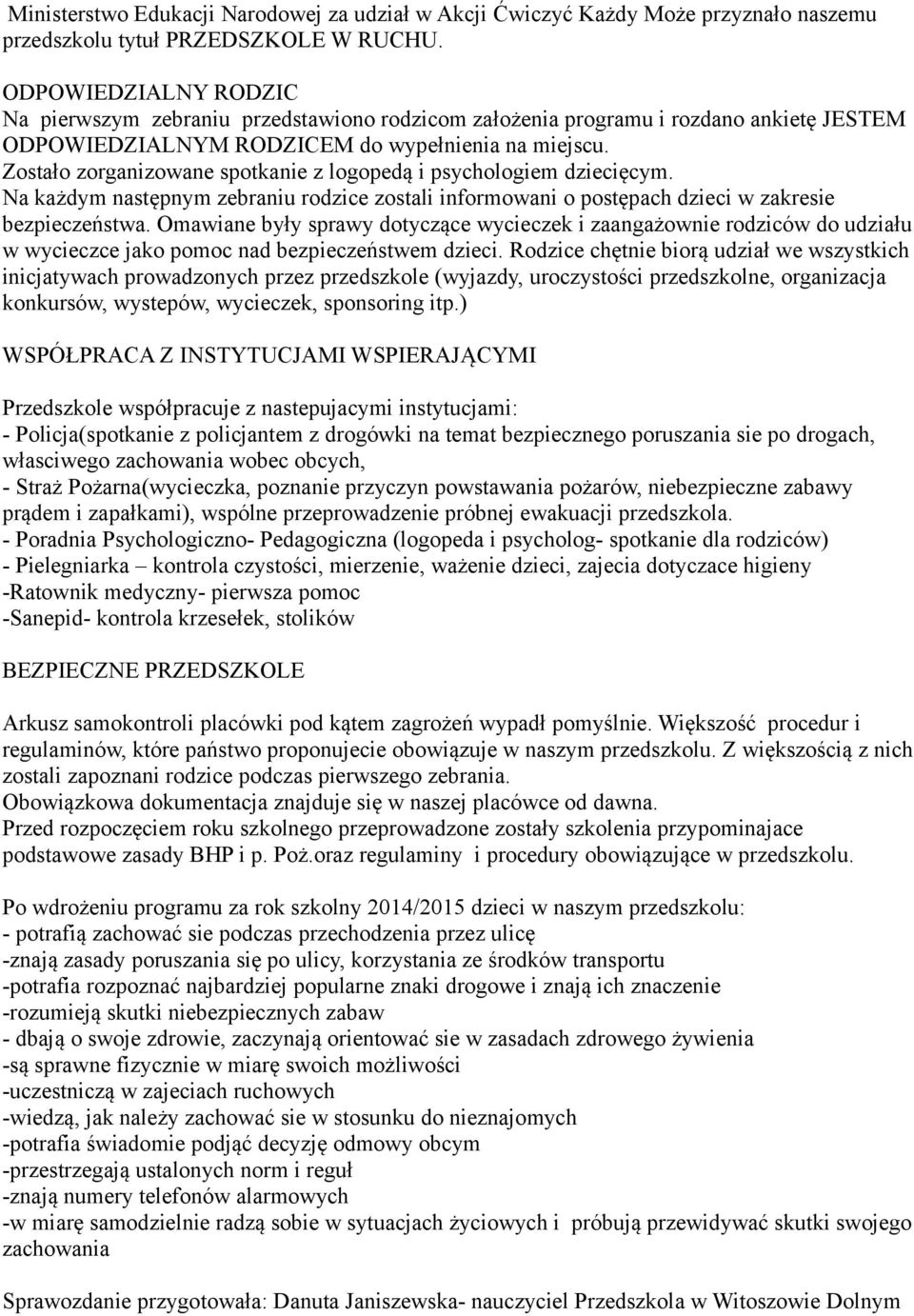 Zostało zorganizowane spotkanie z logopedą i psychologiem dziecięcym. Na każdym następnym zebraniu rodzice zostali informowani o postępach dzieci w zakresie bezpieczeństwa.