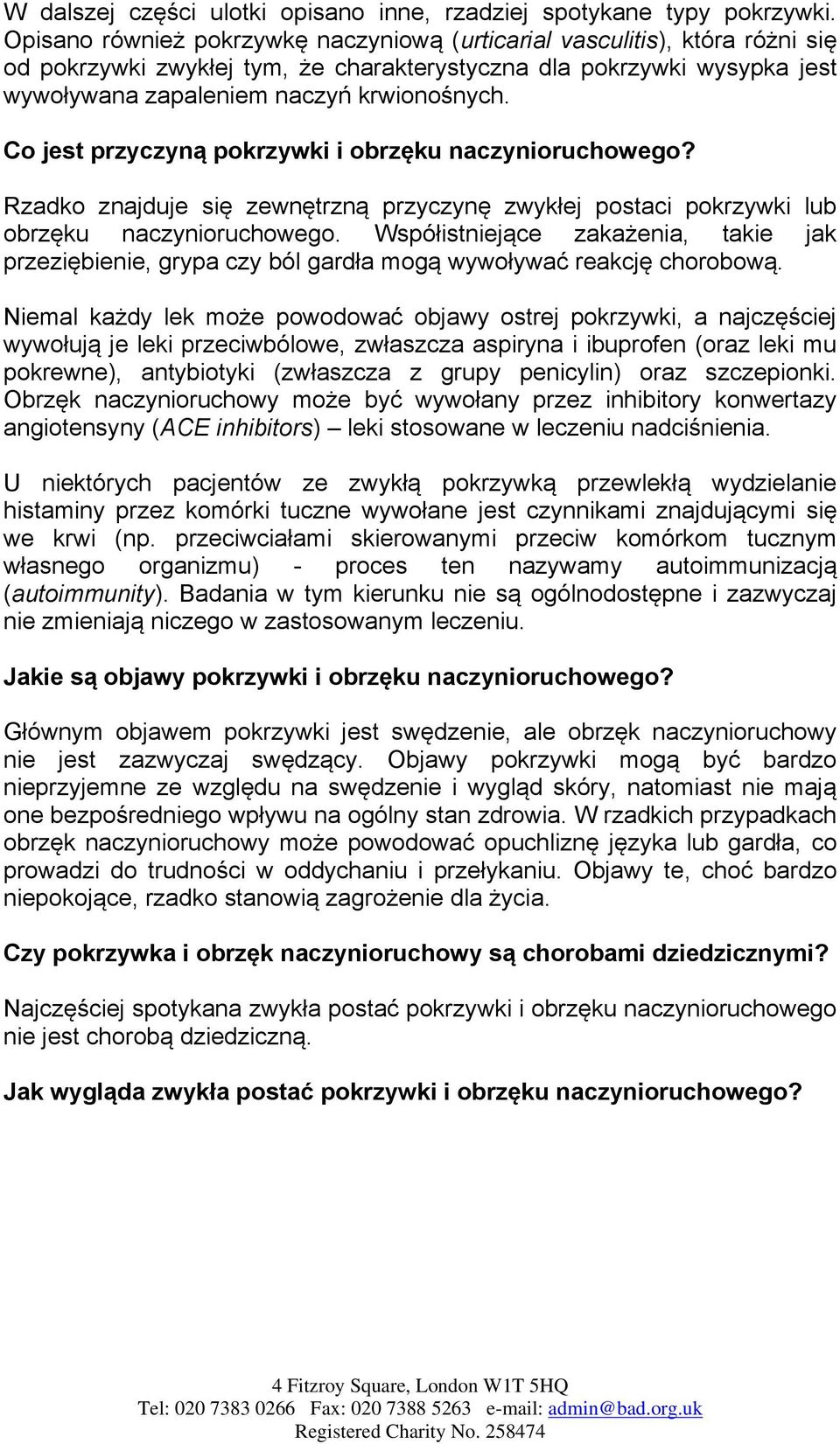 Co jest przyczyną pokrzywki i obrzęku naczynioruchowego? Rzadko znajduje się zewnętrzną przyczynę zwykłej postaci pokrzywki lub obrzęku naczynioruchowego.