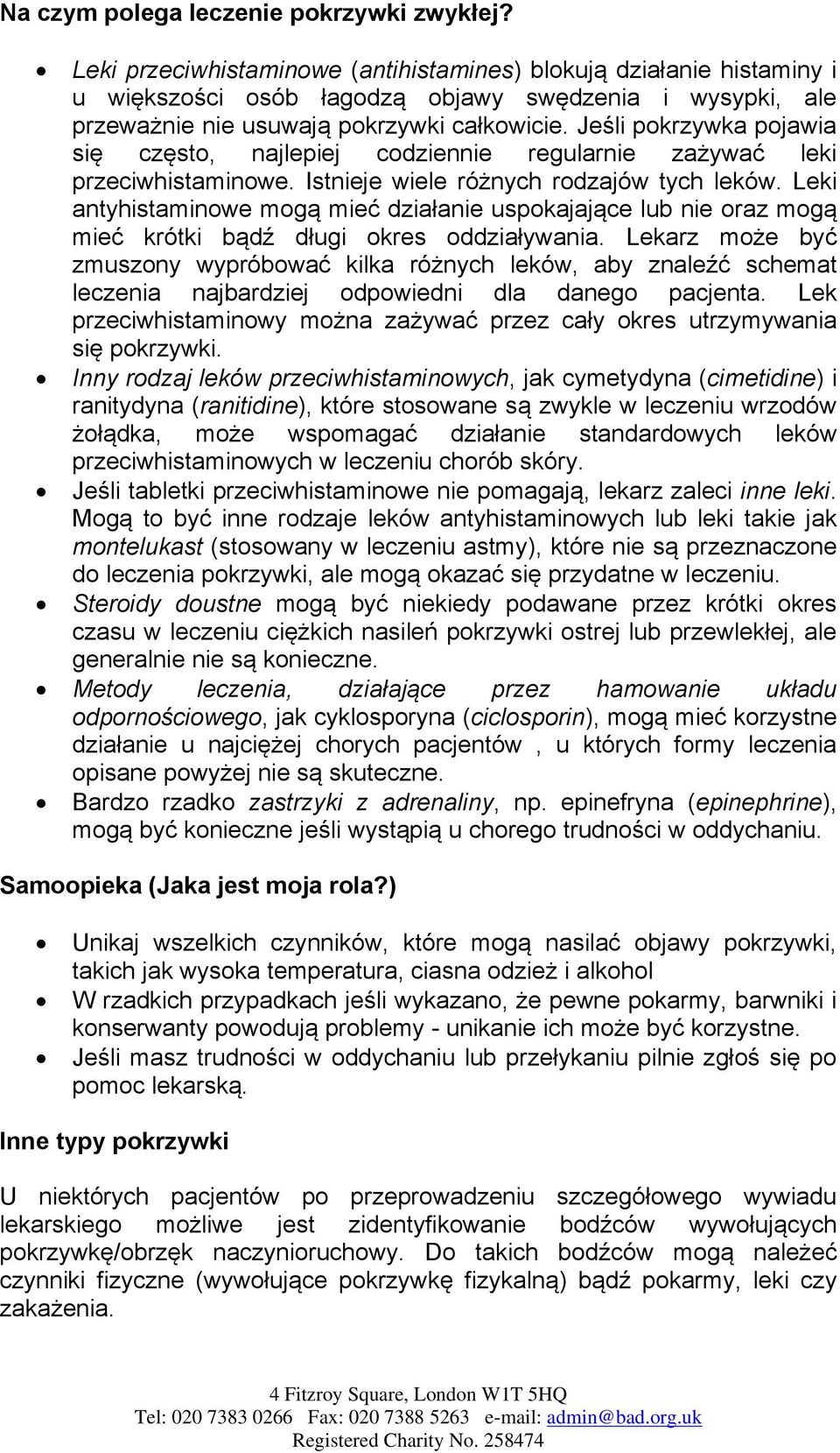 Jeśli pokrzywka pojawia się często, najlepiej codziennie regularnie zażywać leki przeciwhistaminowe. Istnieje wiele różnych rodzajów tych leków.