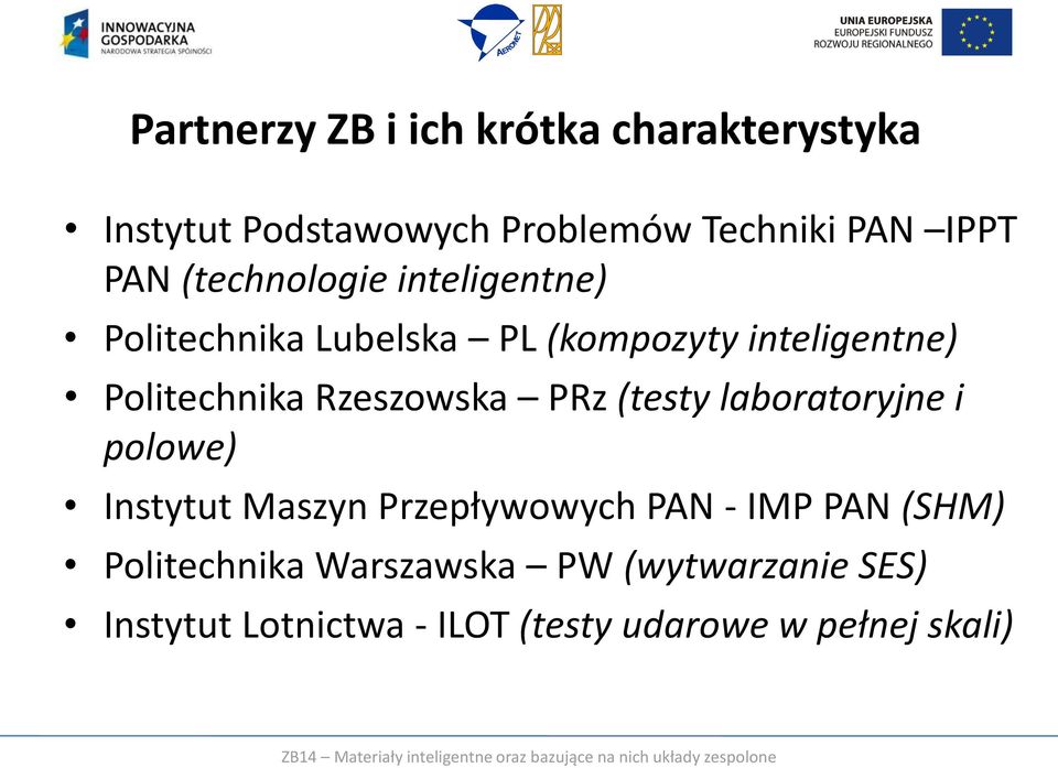 Politechnika Rzeszowska (testy laboratoryjne i polowe) Instytut Maszyn Przepływowych PAN -