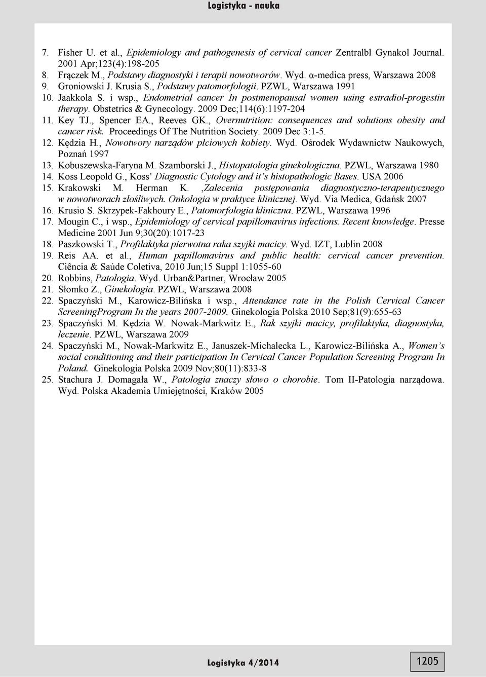 , Endometrial cancer In postmenopausal women using estradiol-progestin therapy. Obstetrics & Gynecology. 2009 Dec;114(6):1197-204 11. Key TJ., Spencer EA., Reeves GK.