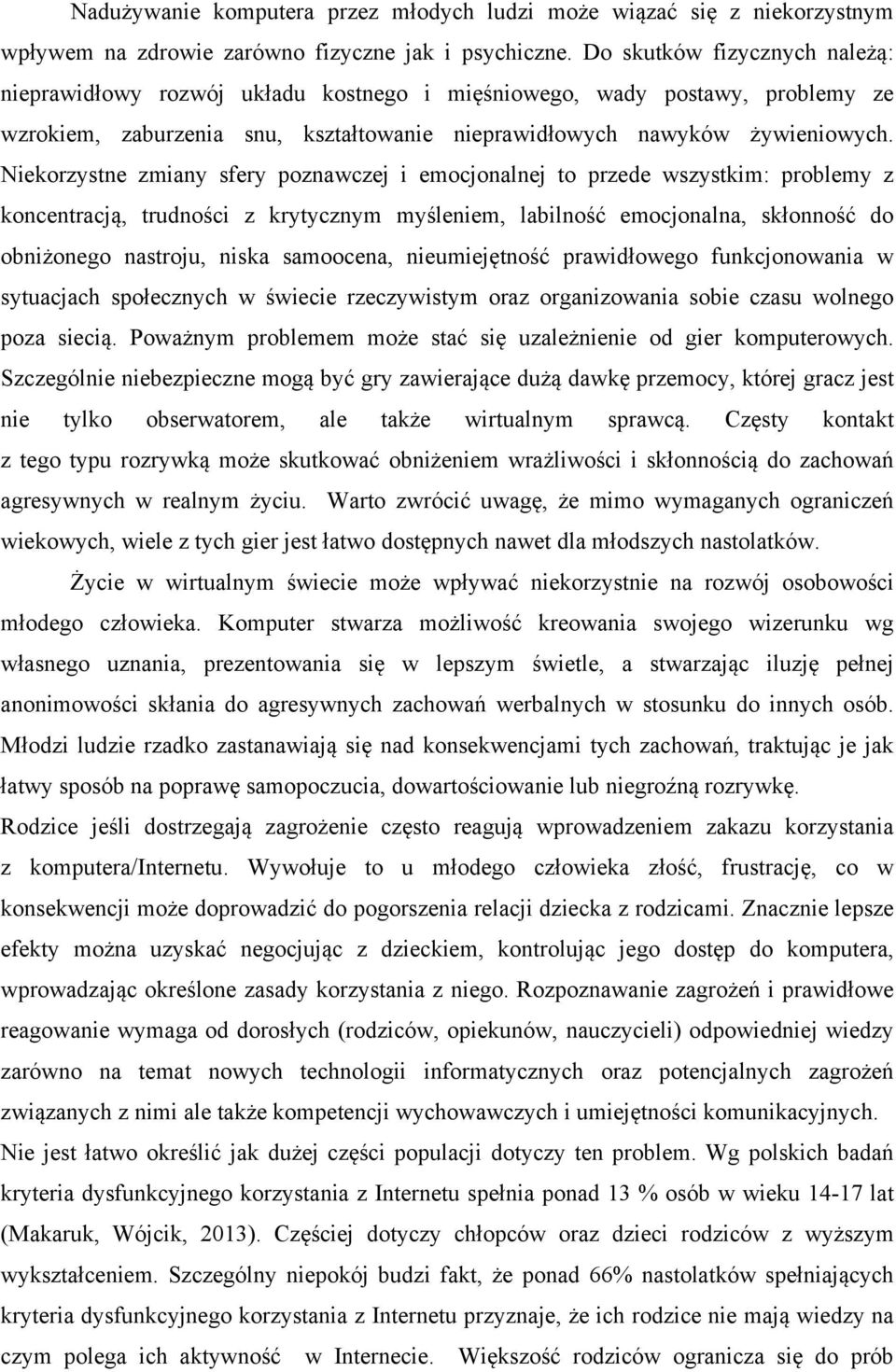 Niekorzystne zmiany sfery poznawczej i emocjonalnej to przede wszystkim: problemy z koncentracją, trudności z krytycznym myśleniem, labilność emocjonalna, skłonność do obniżonego nastroju, niska