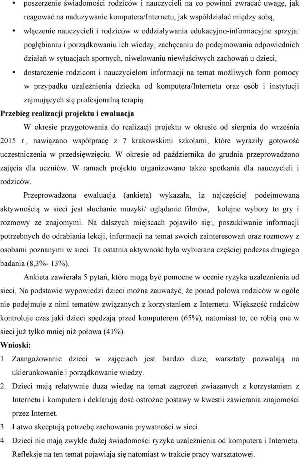 dzieci, dostarczenie rodzicom i nauczycielom informacji na temat możliwych form pomocy w przypadku uzależnienia dziecka od komputera/internetu oraz osób i instytucji zajmujących się profesjonalną