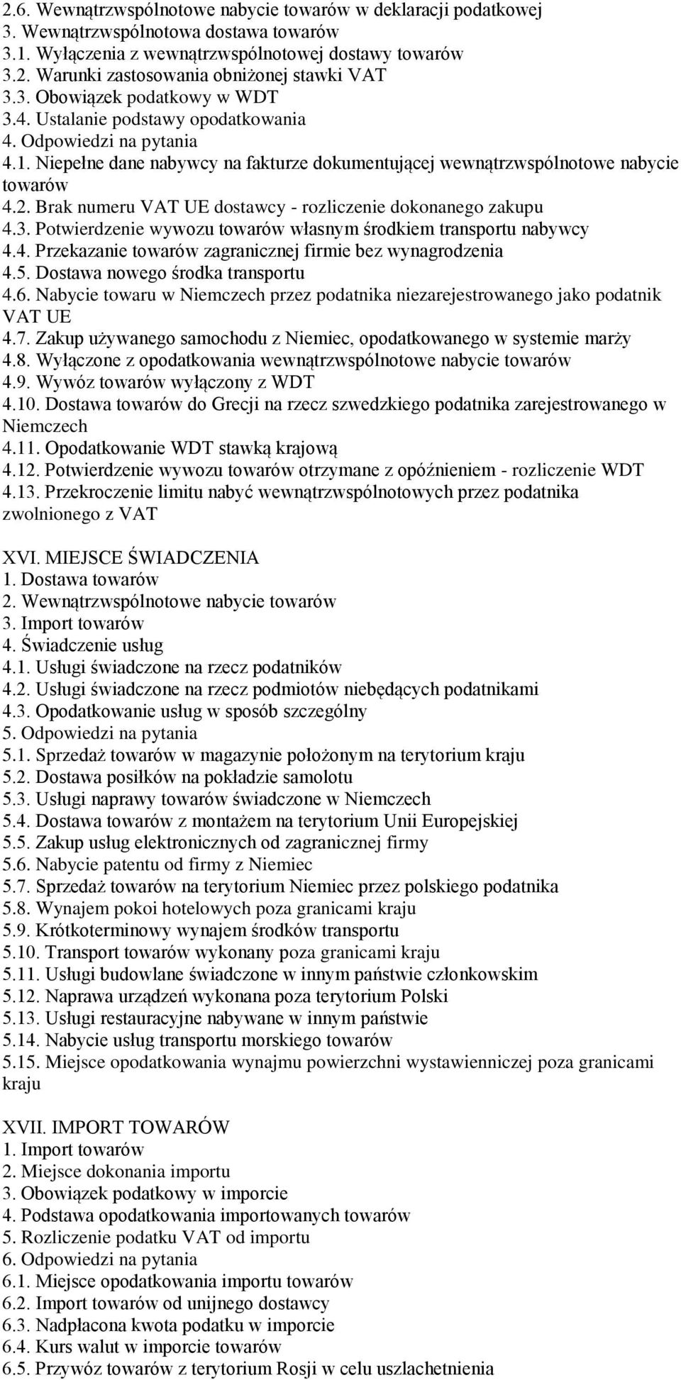 Brak numeru VAT UE dostawcy - rozliczenie dokonanego zakupu 4.3. Potwierdzenie wywozu towarów własnym środkiem transportu nabywcy 4.4. Przekazanie towarów zagranicznej firmie bez wynagrodzenia 4.5.