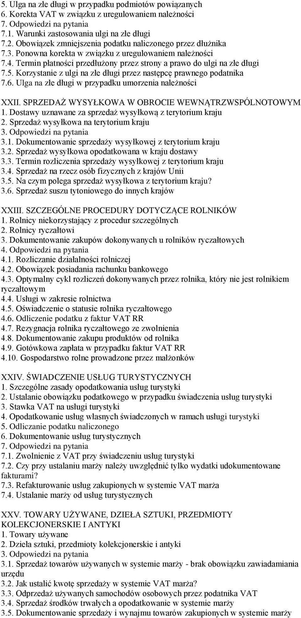 Korzystanie z ulgi na złe długi przez następcę prawnego podatnika 7.6. Ulga na złe długi w przypadku umorzenia należności XXII. SPRZEDAŻ WYSYŁKOWA W OBROCIE WEWNĄTRZWSPÓLNOTOWYM 1.