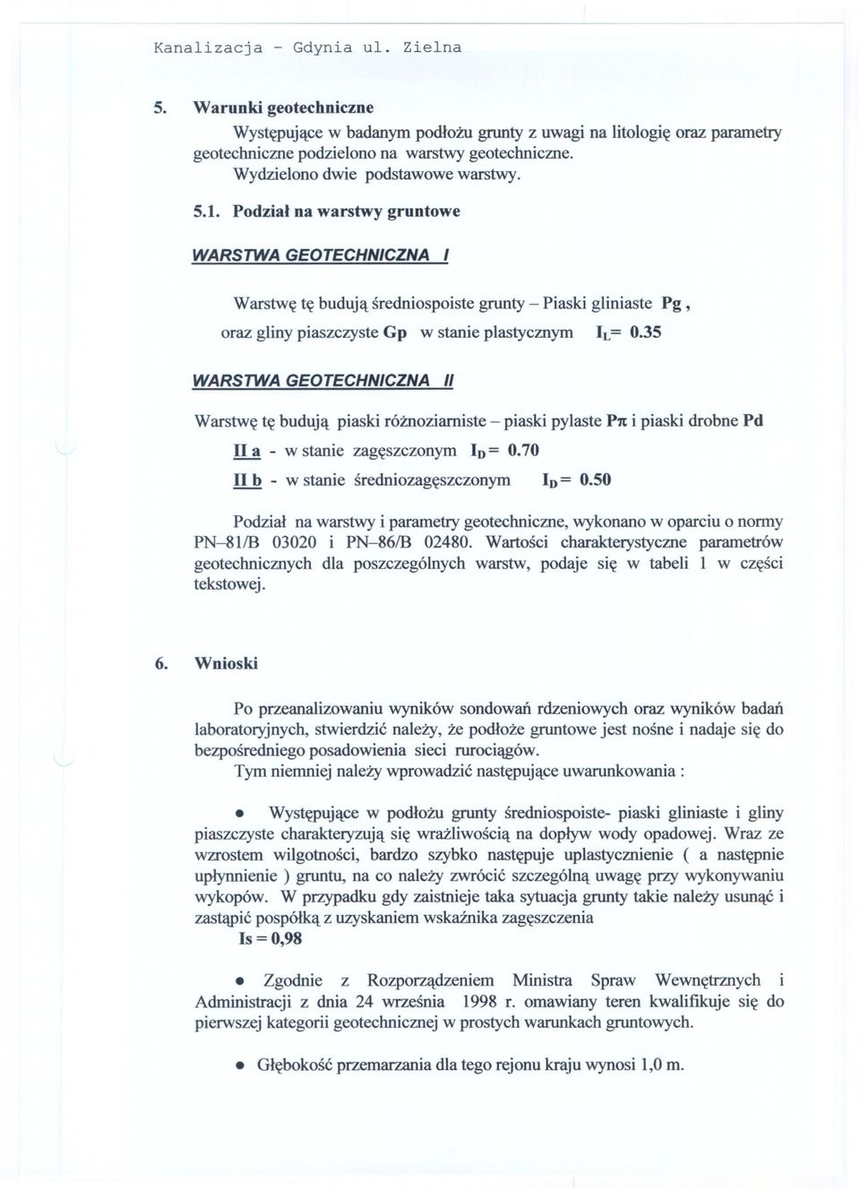 Podzial na warstwy gruntowe WARSTWA GEOTECHNICZNA I Warstwe te buduja sredniospoiste grunty Piaski gliniaste Pg, oraz gliny piaszczyste Gp w stanie plastycznym IL = 0.