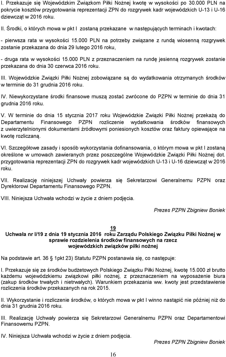 Środki, o których mowa w pkt I zostaną przekazane w następujących terminach i kwotach: - pierwsza rata w wysokości 15.