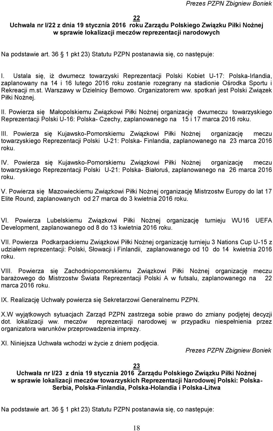 Ustala się, iż dwumecz towarzyski Reprezentacji Polski Kobiet U-17: Polska-Irlandia, zaplanowany na 14 i 16 lutego 2016 roku zostanie rozegrany na stadionie Ośrodka Sportu i Rekreacji m.st. Warszawy w Dzielnicy Bemowo.