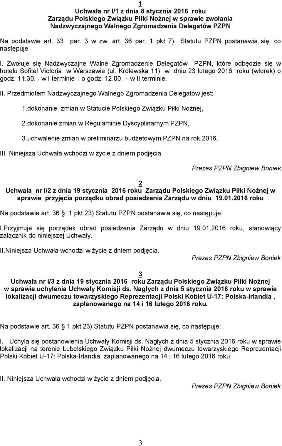 Królewska 11) w dniu 23 lutego 2016 roku (wtorek) o godz. 11.30. - w I terminie i o godz. 12.00. w II terminie. II. Przedmiotem Nadzwyczajnego Walnego Zgromadzenia Delegatów jest: 1.