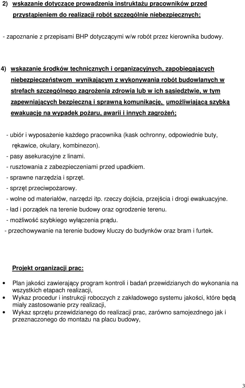 4) wskazanie środków technicznych i organizacyjnych, zapobiegających niebezpieczeństwom wynikającym z wykonywania robót budowlanych w strefach szczególnego zagroŝenia zdrowia lub w ich sąsiedztwie, w