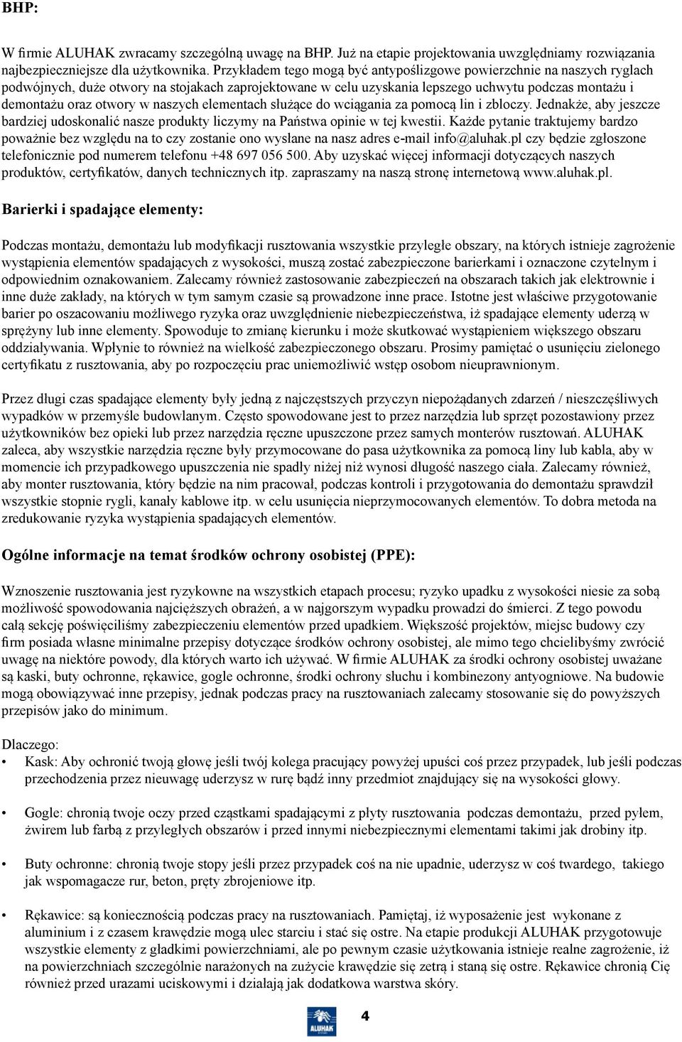 naszych elementach służące do wciągania za pomocą lin i zbloczy. Jednakże, aby jeszcze bardziej udoskonalić nasze produkty liczymy na Państwa opinie w tej kwestii.