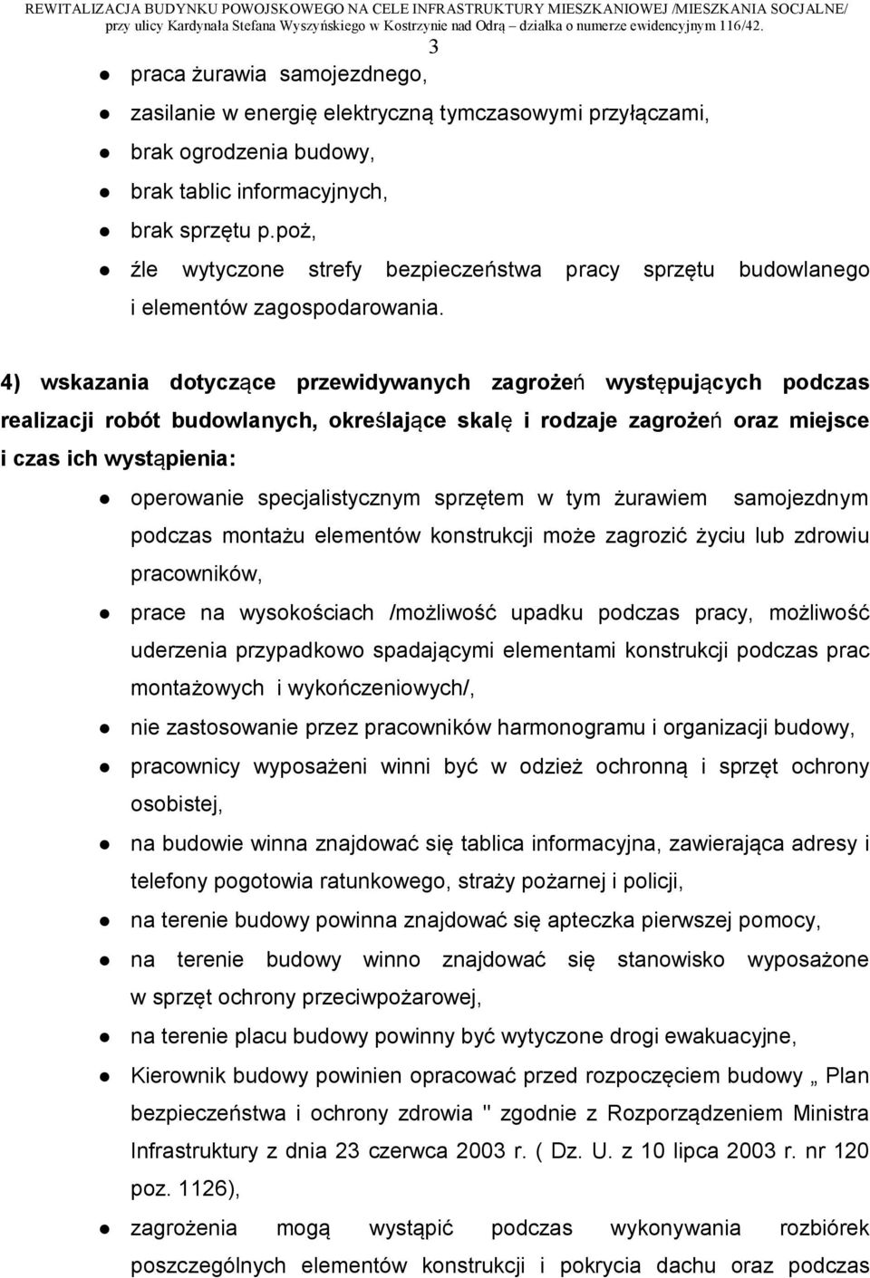 4) wskazania dotyczące przewidywanych zagrożeń występujących podczas realizacji robót budowlanych, określające skalę i rodzaje zagrożeń oraz miejsce i czas ich wystąpienia: operowanie