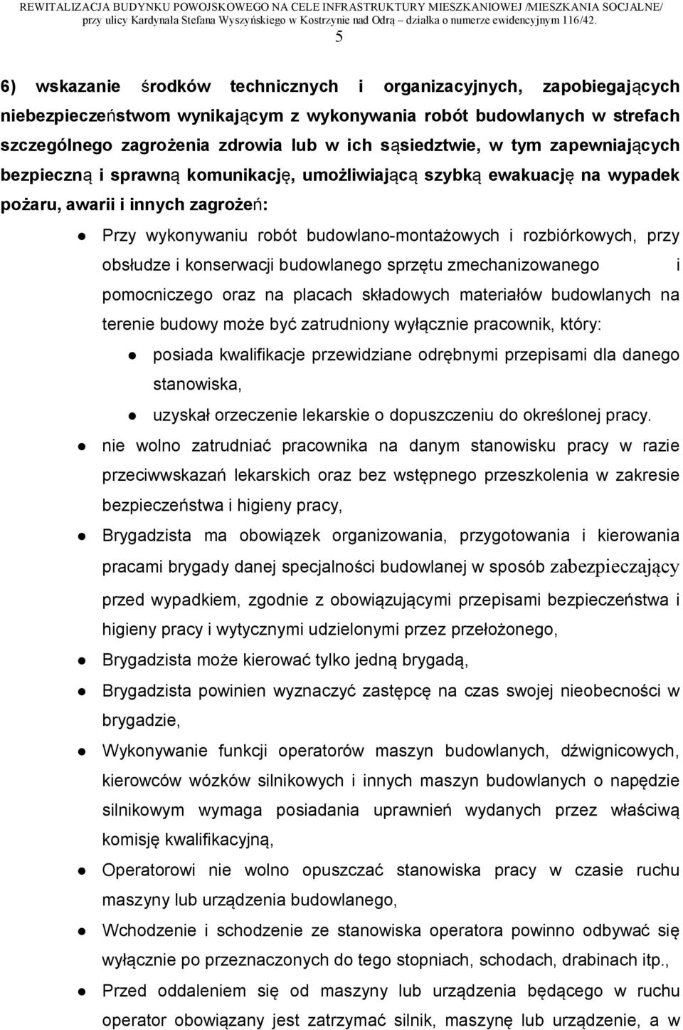 obsłudze i konserwacji budowlanego sprzętu zmechanizowanego i pomocniczego oraz na placach składowych materiałów budowlanych na terenie budowy może być zatrudniony wyłącznie pracownik, który: posiada