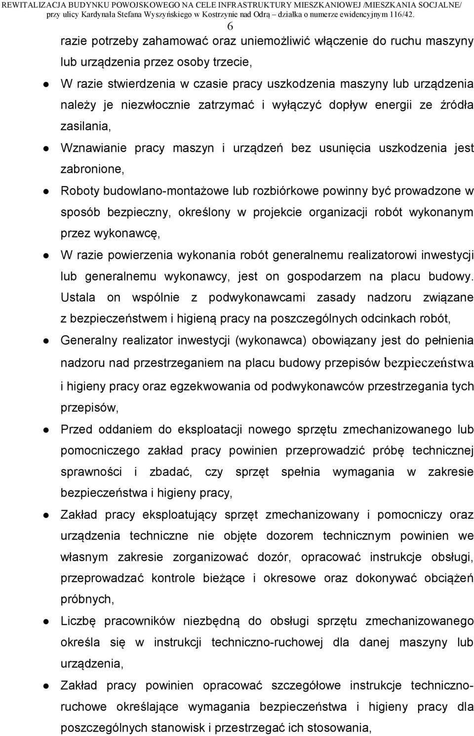 być prowadzone w sposób bezpieczny, określony w projekcie organizacji robót wykonanym przez wykonawcę, W razie powierzenia wykonania robót generalnemu realizatorowi inwestycji lub generalnemu