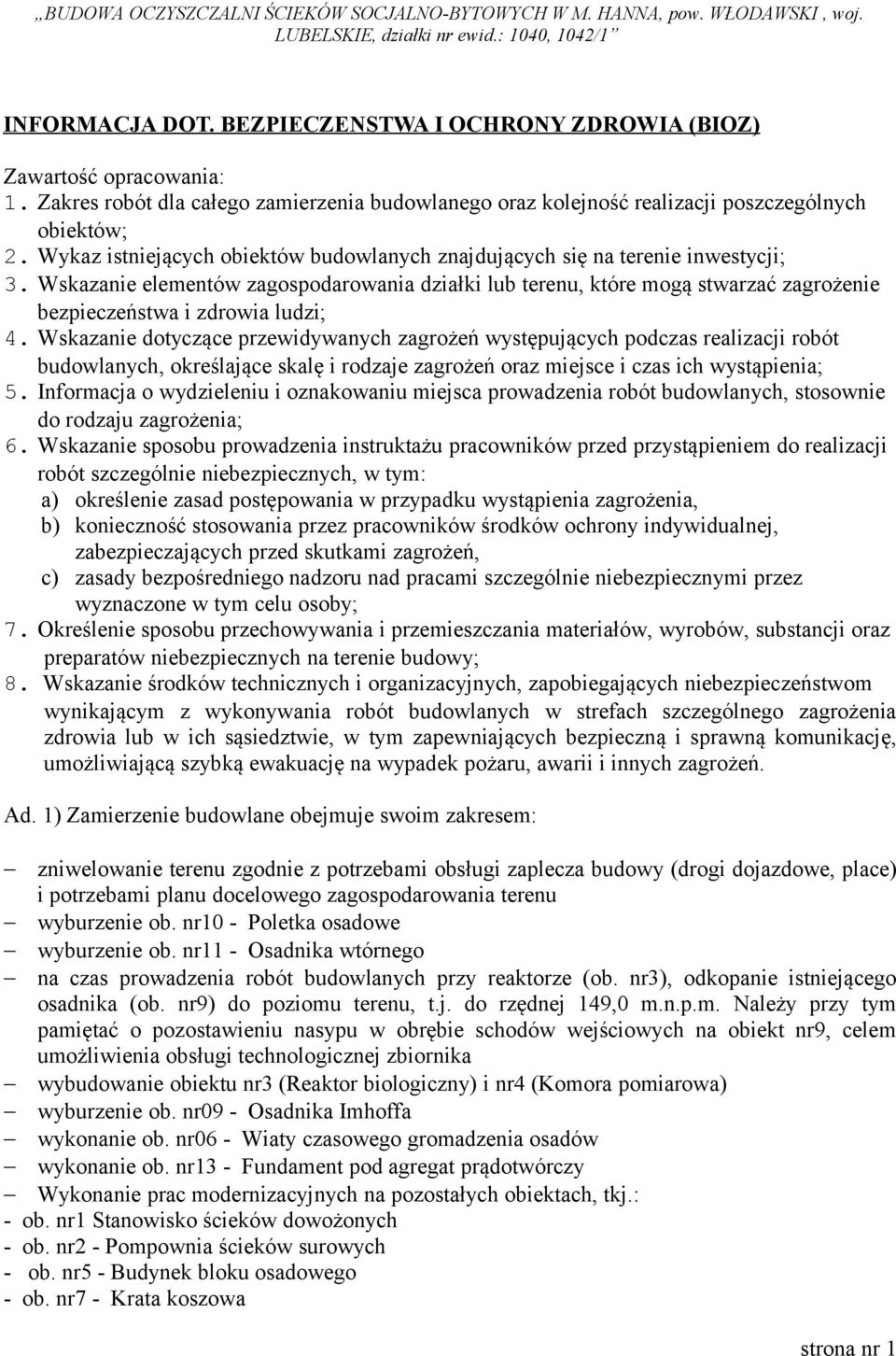 Wskazanie elementów zagospodarowania działki lub terenu, które mogą stwarzać zagrożenie bezpieczeństwa i zdrowia ludzi; 4.