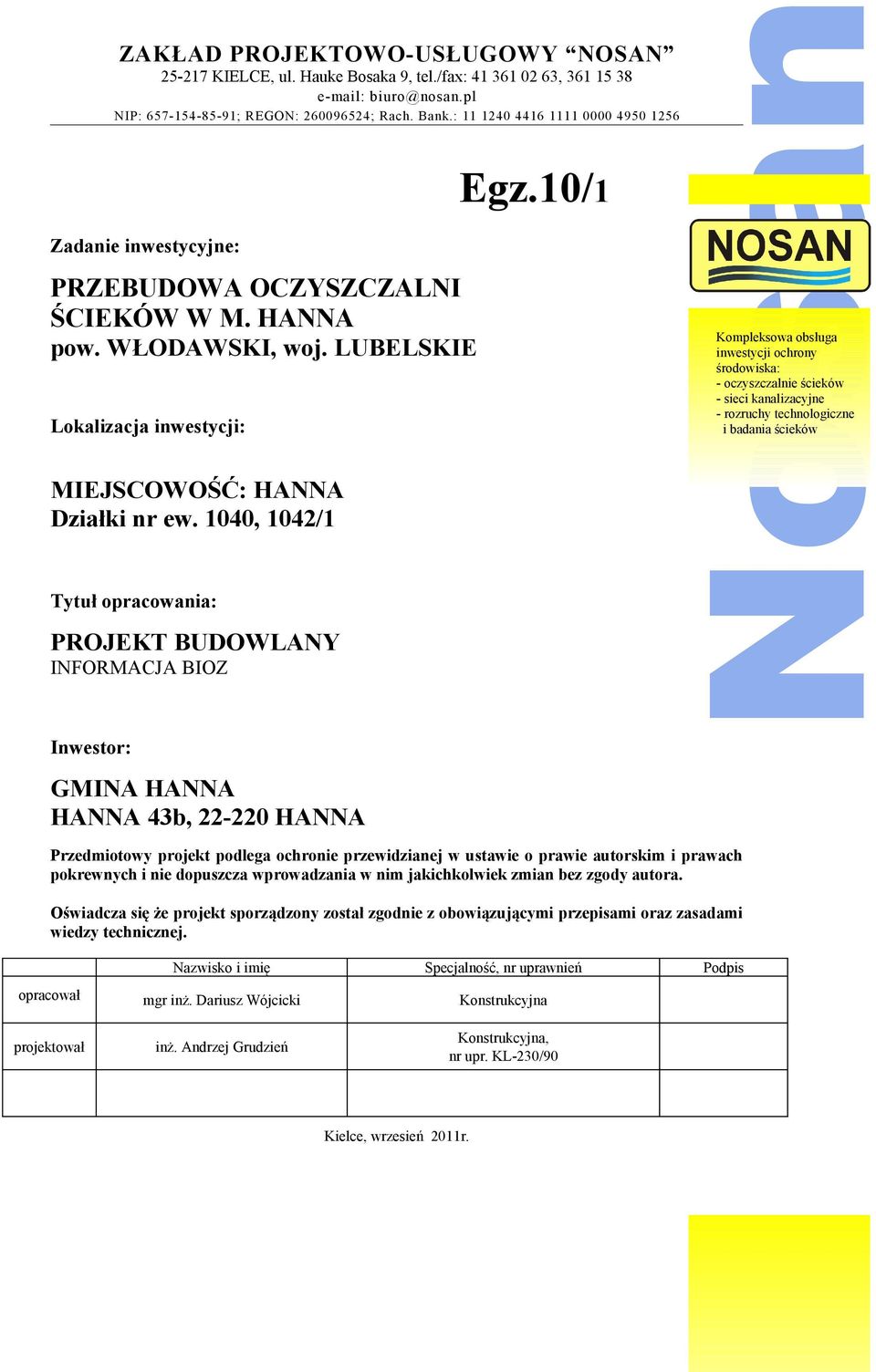 1040, 1042/1 Tytuł opracowania: PROJEKT BUDOWLANY INFORMACJA BIOZ Inwestor: GMINA HANNA HANNA 43b, 22-220 HANNA Egz.