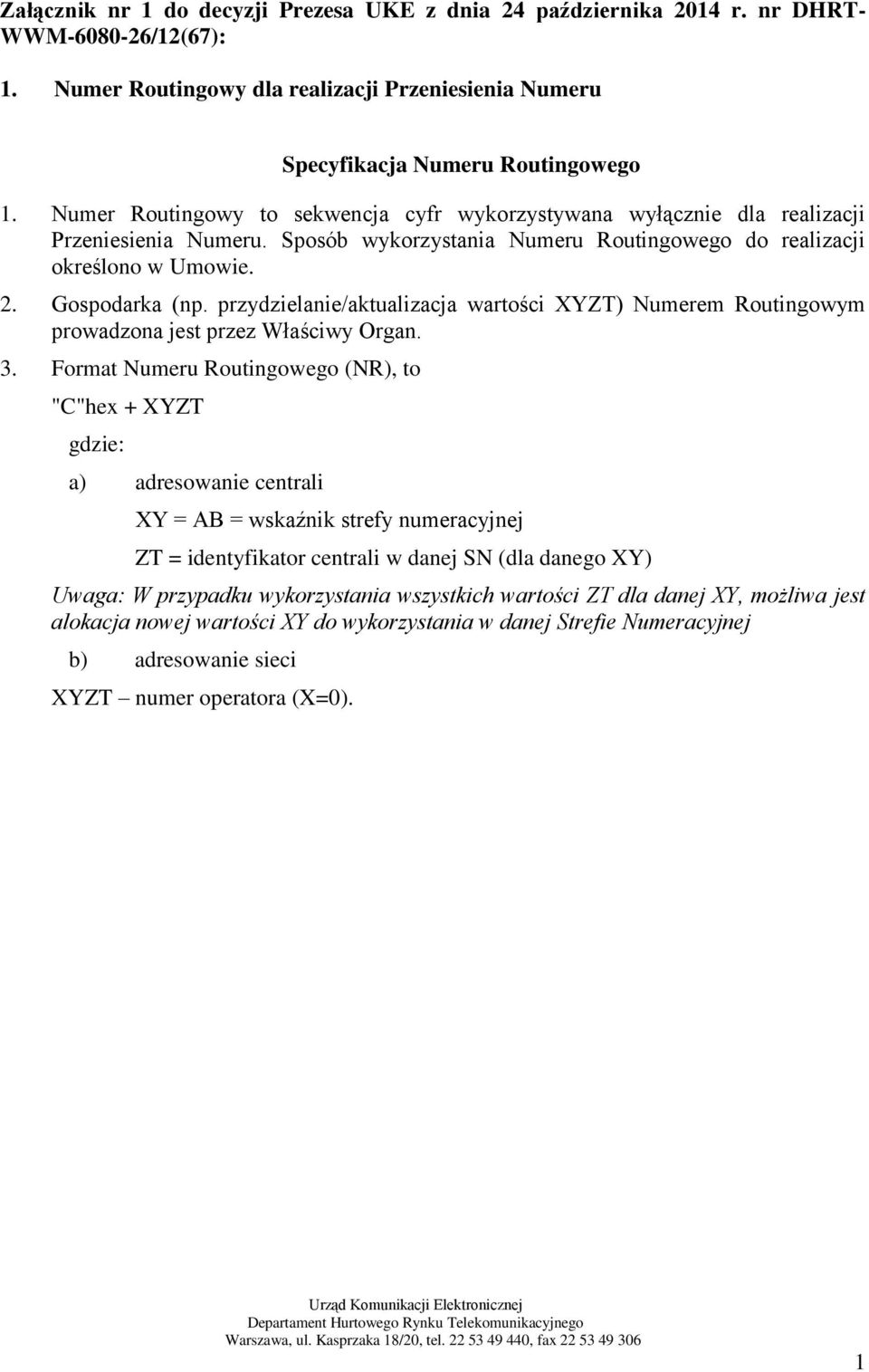 przydzielanie/aktualizacja wartości XYZT) Numerem Routingowym prowadzona jest przez Właściwy Organ. 3.