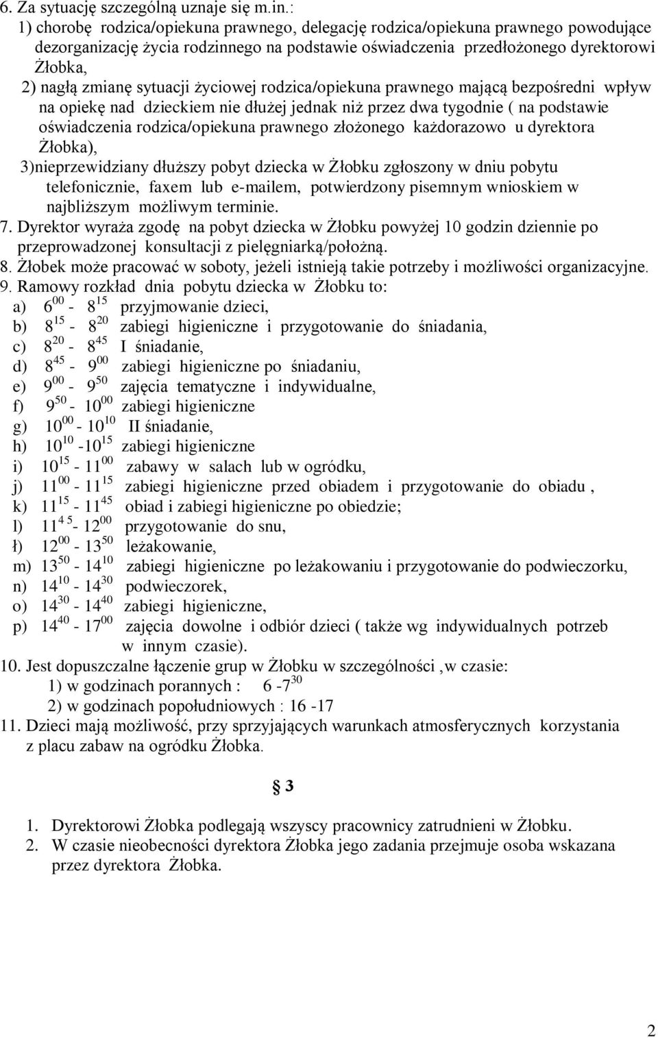 sytuacji życiowej rodzica/opiekuna prawnego mającą bezpośredni wpływ na opiekę nad dzieckiem nie dłużej jednak niż przez dwa tygodnie ( na podstawie oświadczenia rodzica/opiekuna prawnego złożonego